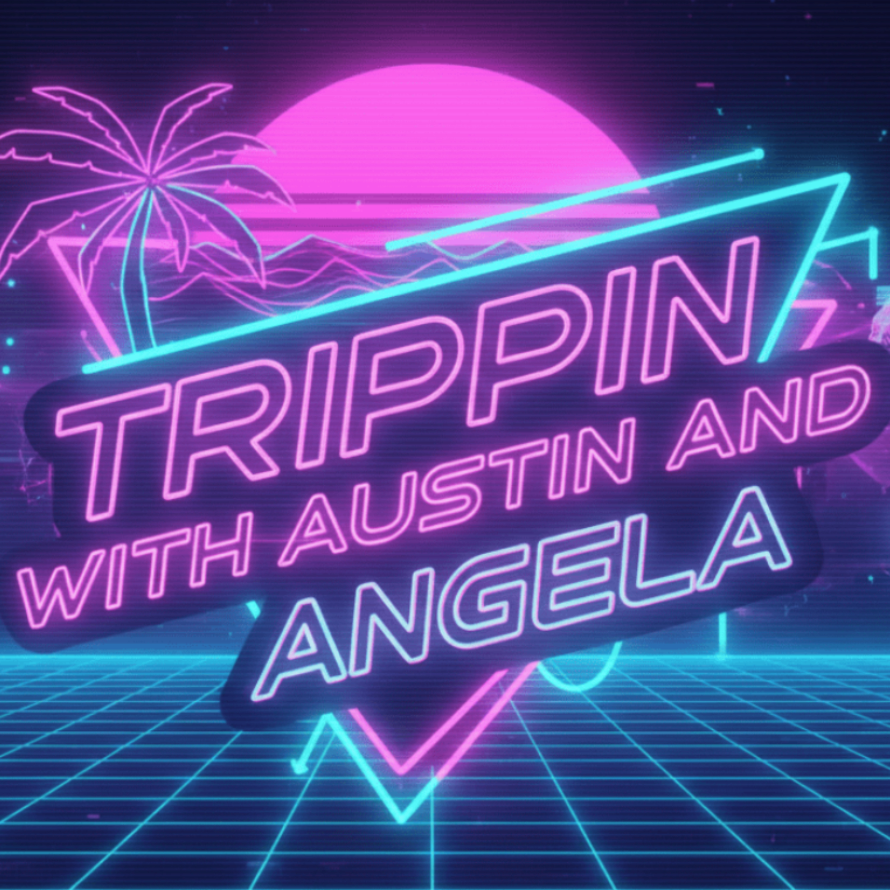 Trippin' with Austin and Angela
