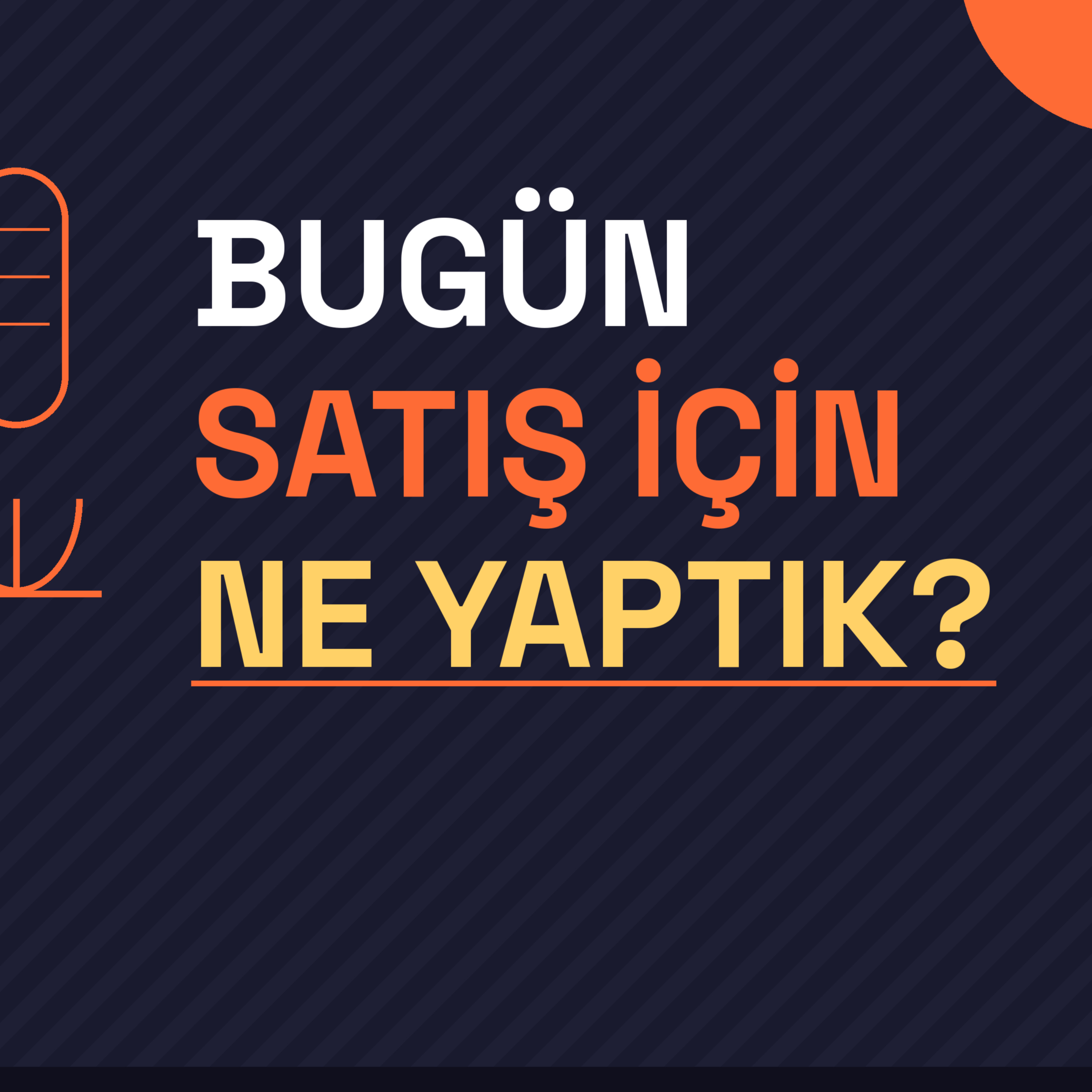 Bugün Satış İçin Ne Yaptık?