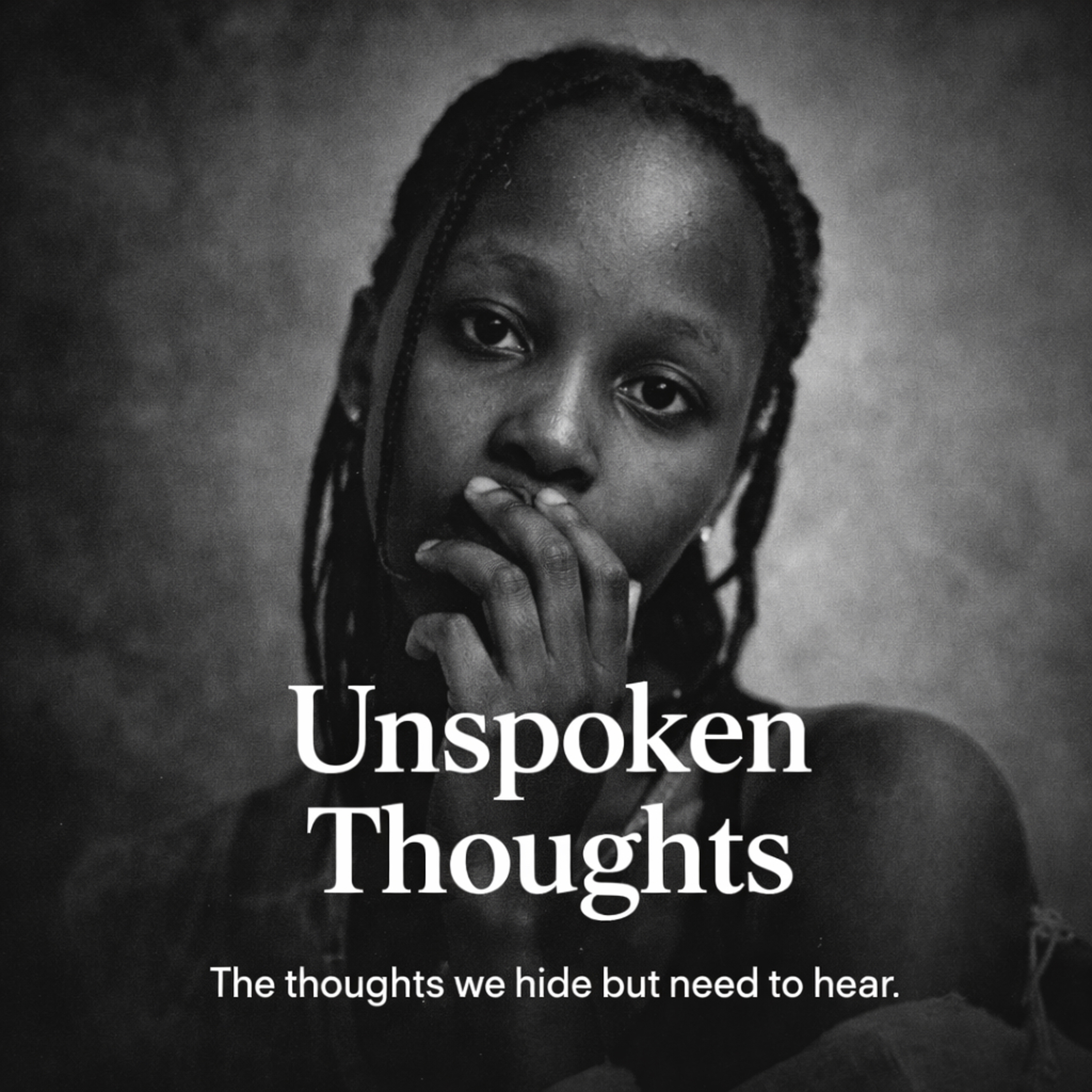 Unspoken Thoughts. -The thoughts we hide but need to hear.”