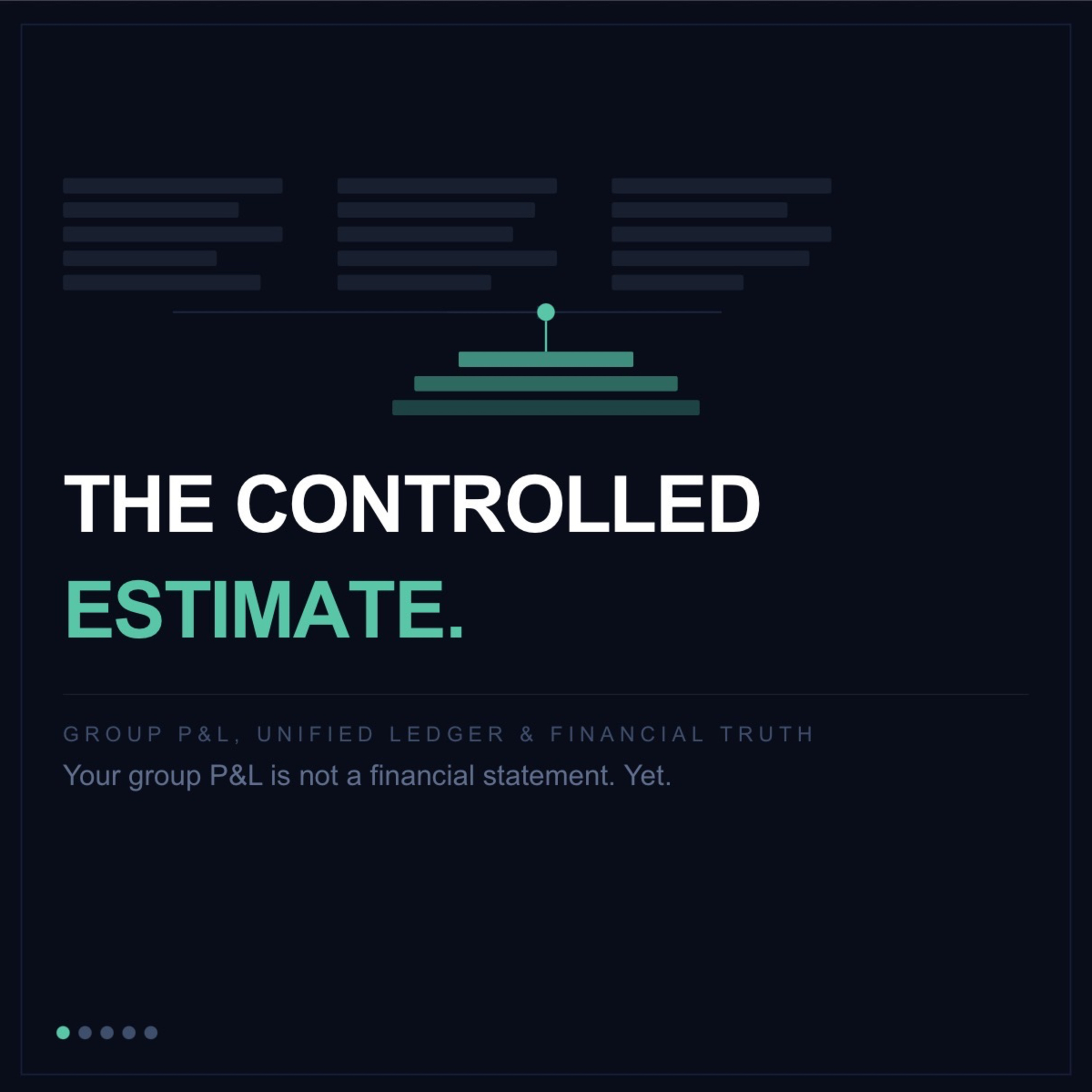 Series 11 - The Controlled Estimate: Why Your Group P&L Is Not a Financial Statement