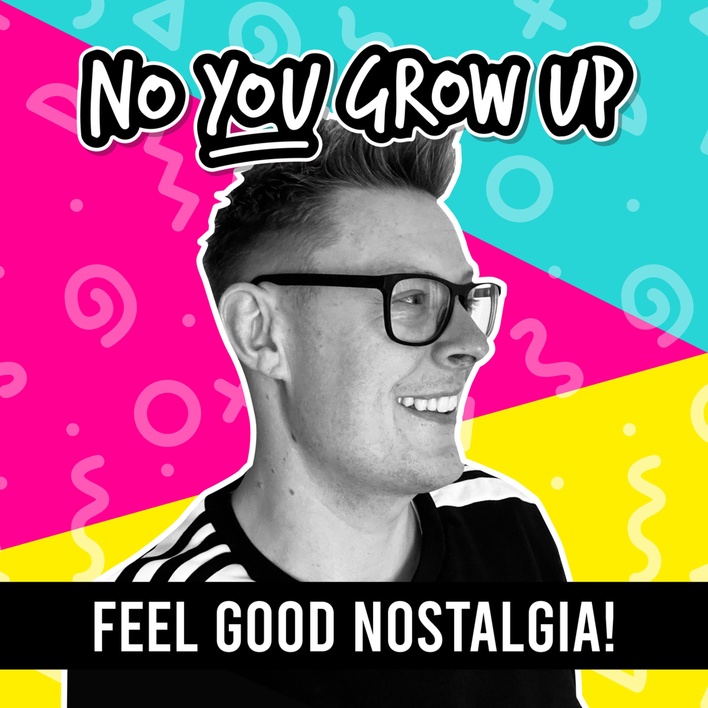No You Grow Up - Feel Good Nostalgia! (80s, 90s & 00s)