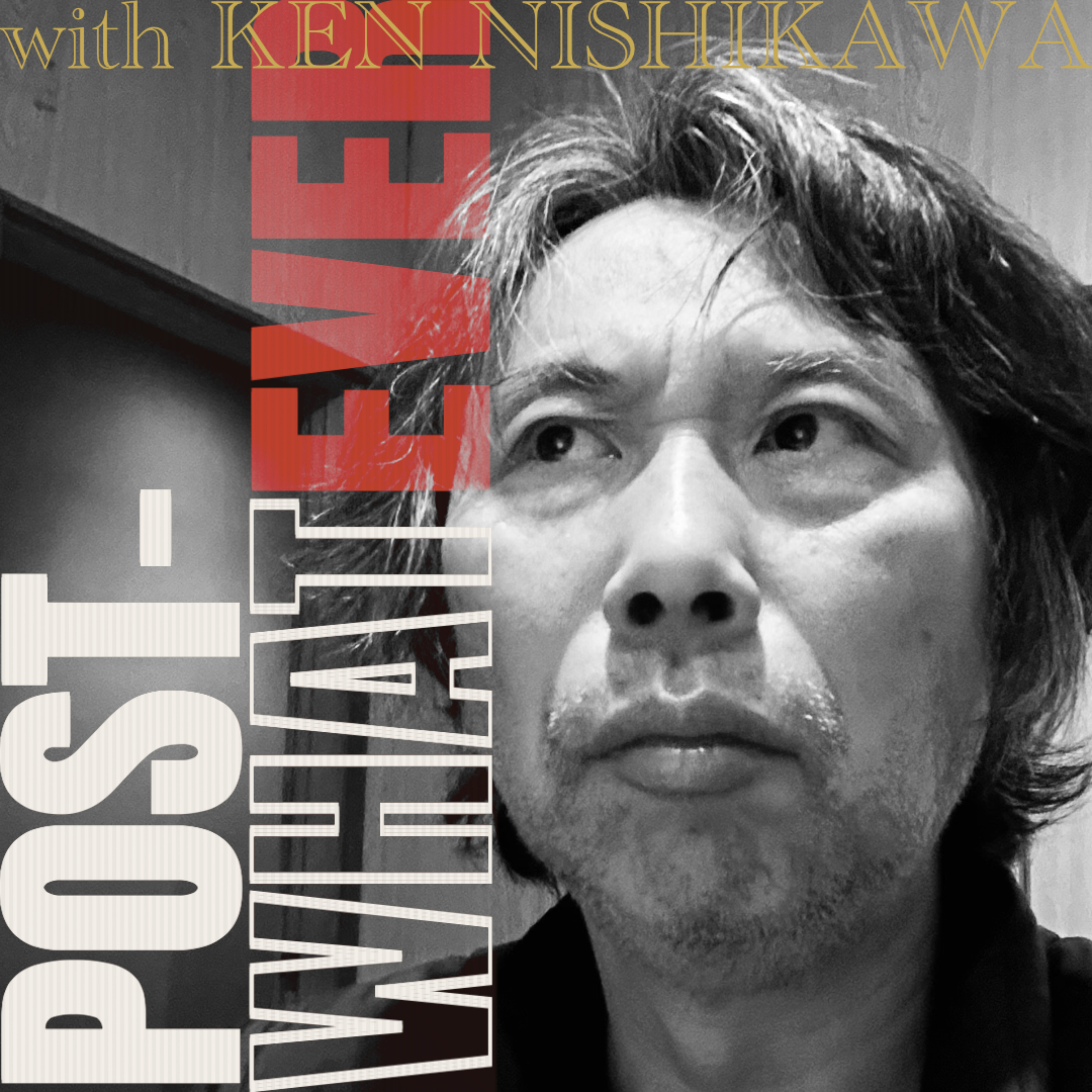 POST-WHATEVER with Ken Nishikawa