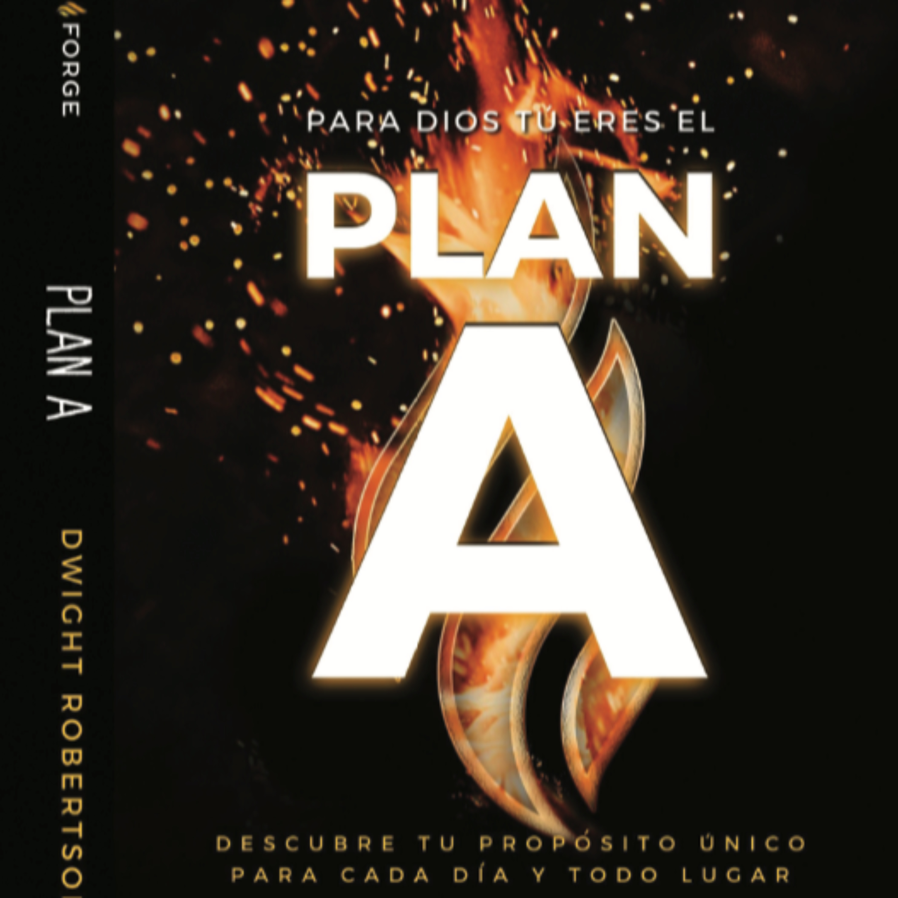 PARA DIOS TÚ ERES EL PLAN A DESCUBRE TU PROPÓSITO ÚNICO PARA CADA DÍA Y TODO LUGAR