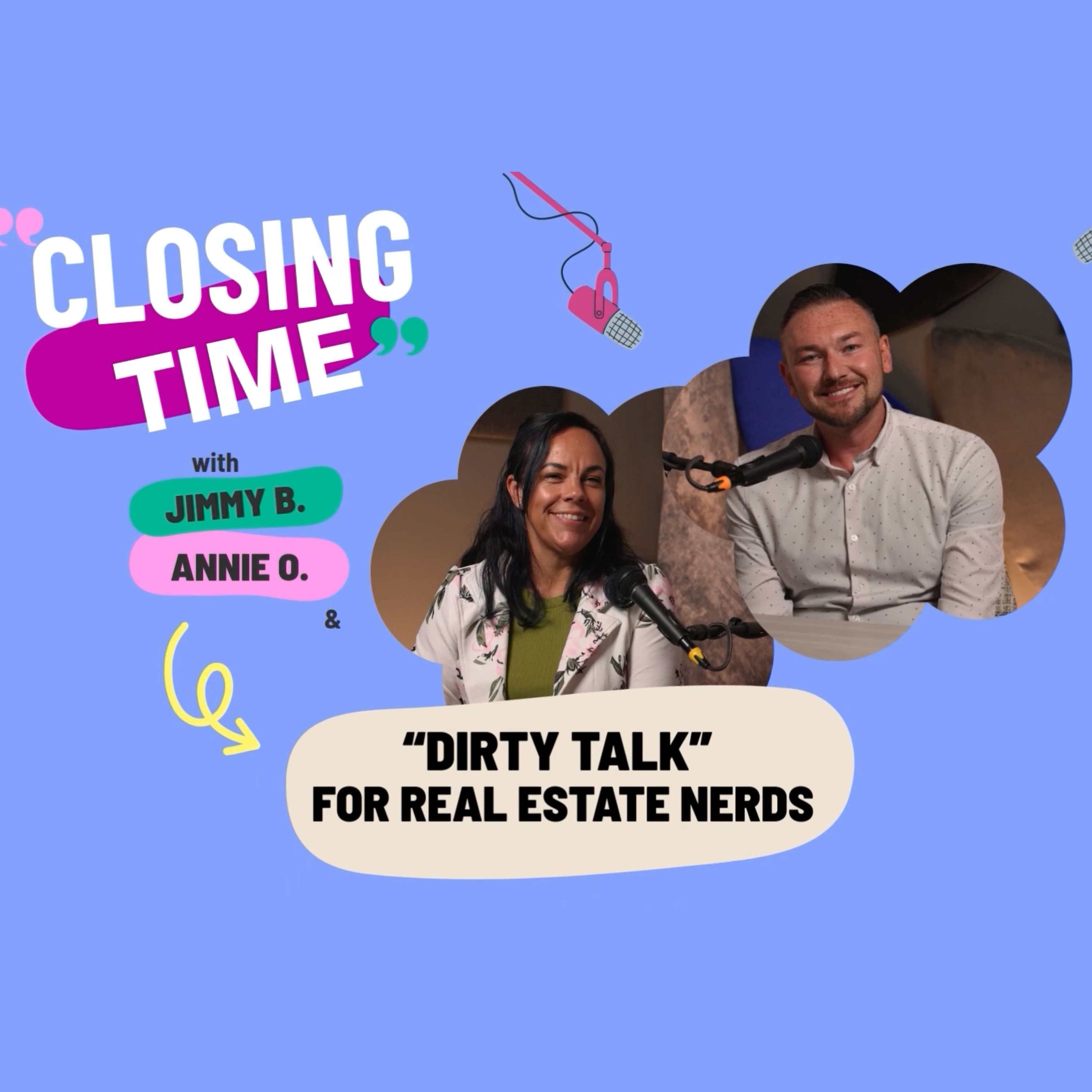 Closing Time With Jimmy B and Annie O - "Dirty Talk" For Real Estate Nerds