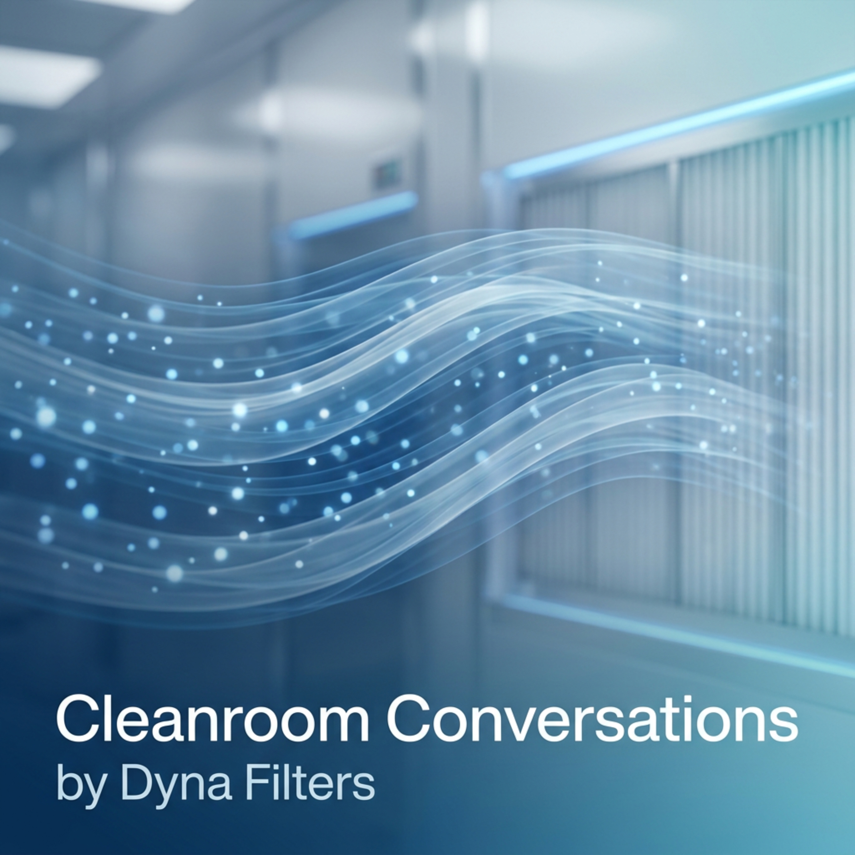 Cleanroom Conversations by Dyna Filters