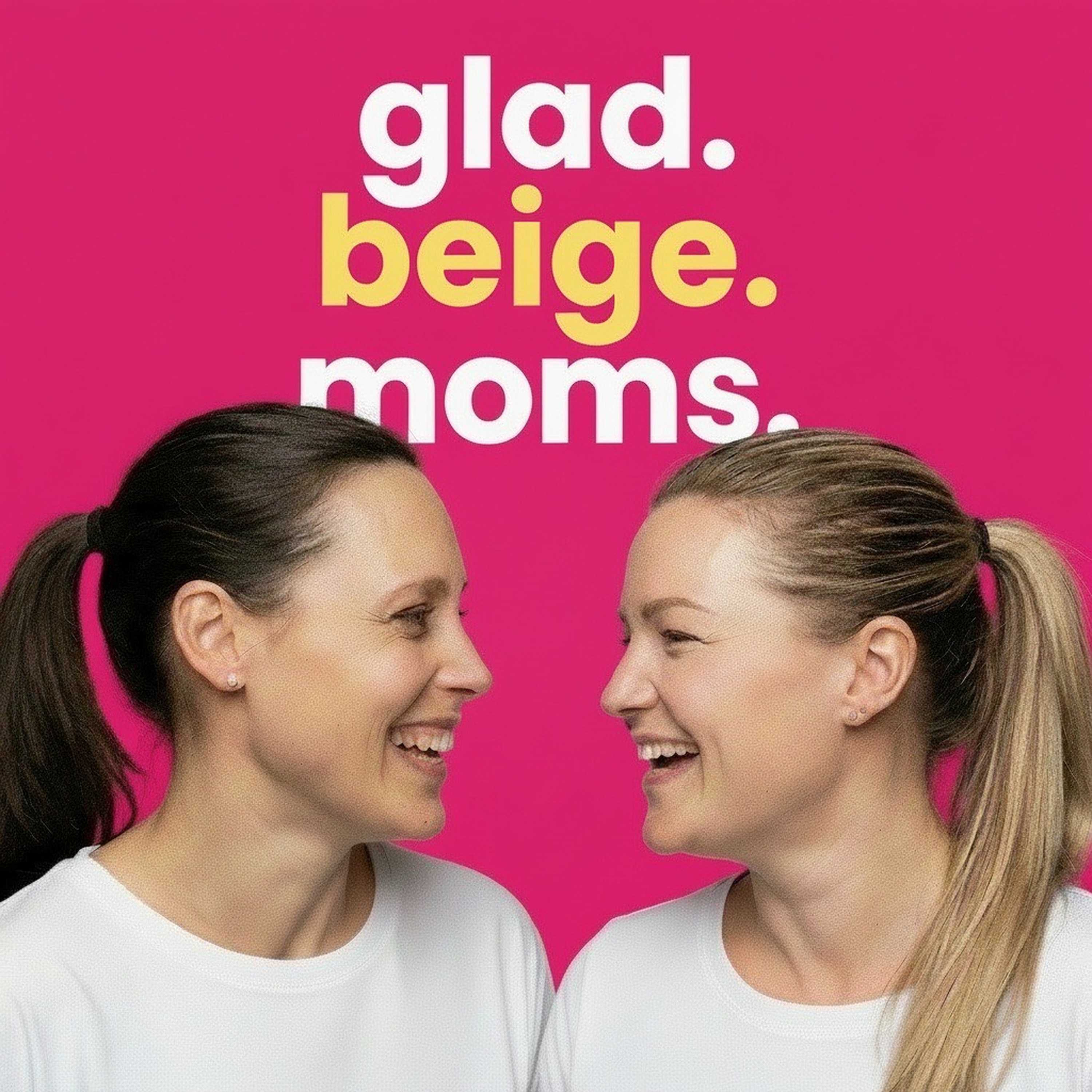 glad. beige. moms.