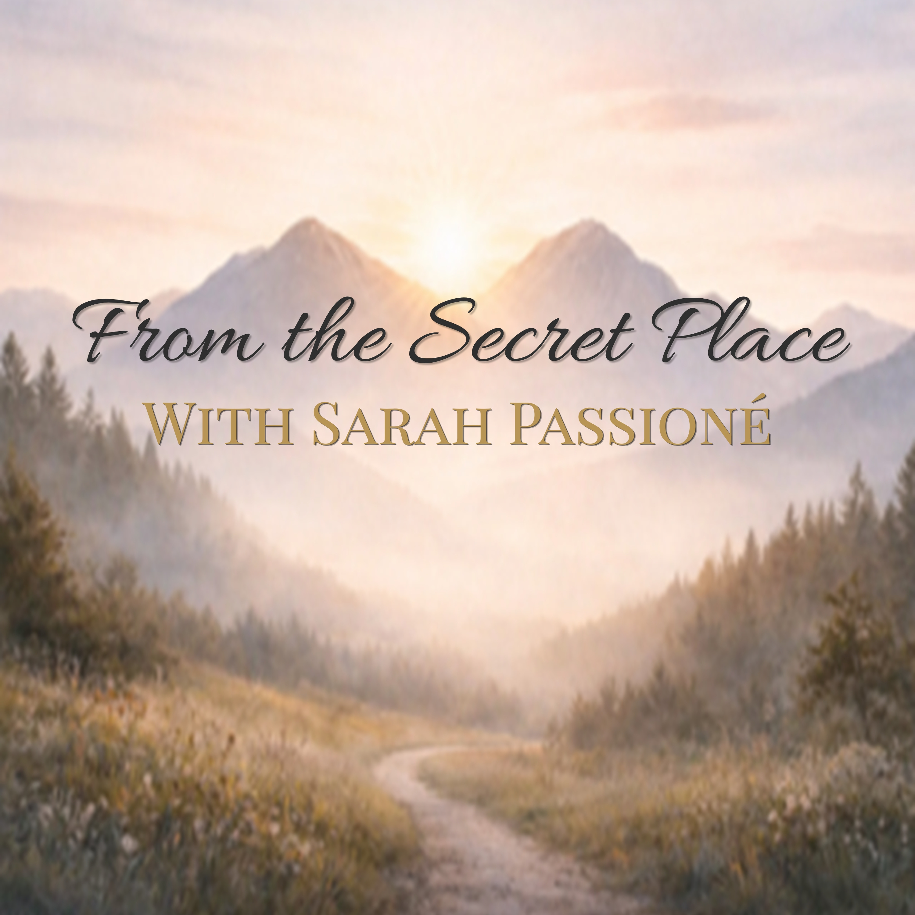 From the Secret Place with Sarah Passioné