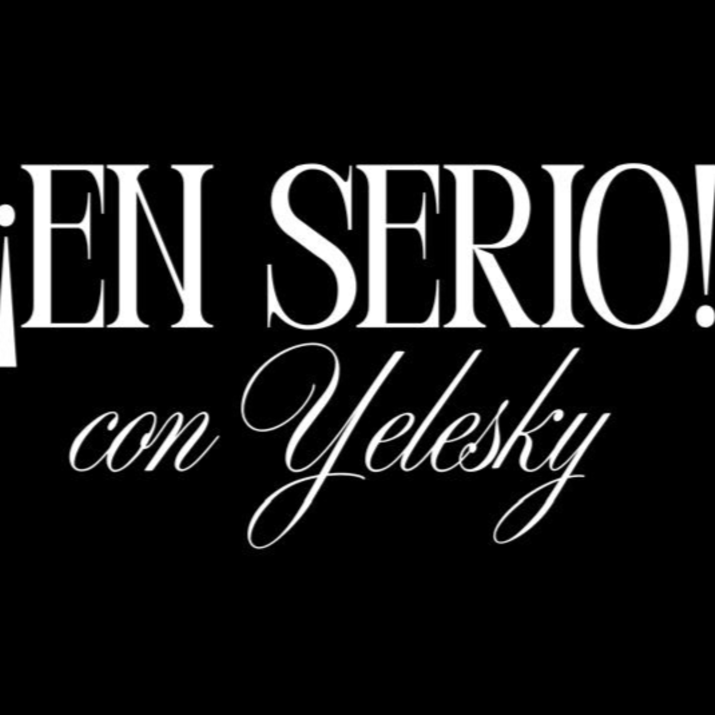 ¡EN SERIO! con Yelesky