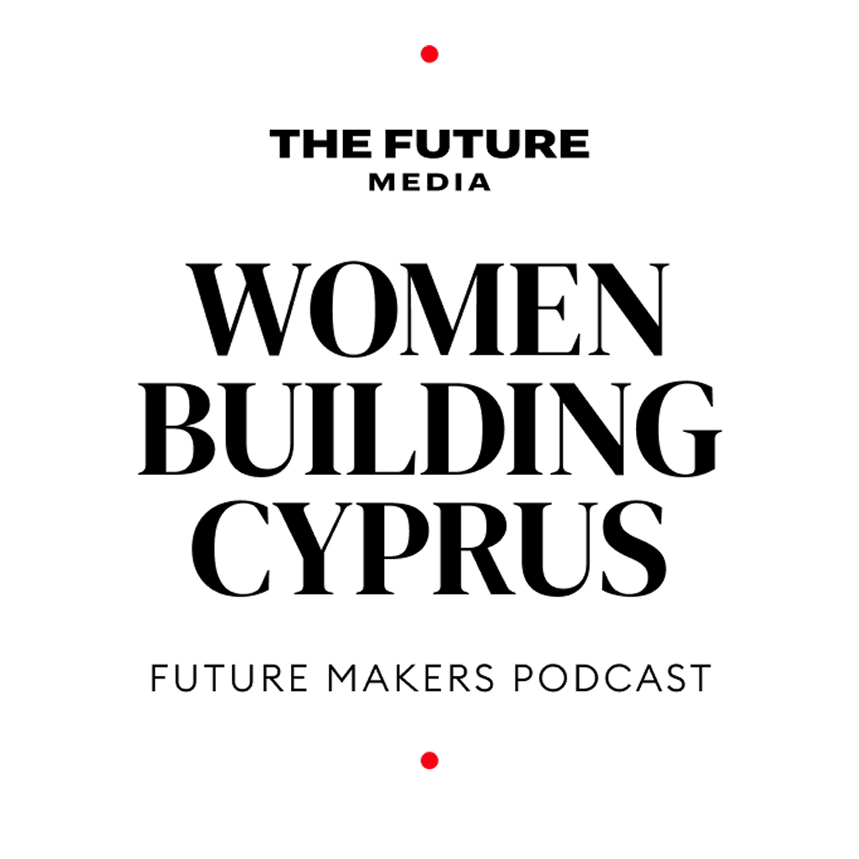 The Future Makers Podcast: Women Building Cyprus