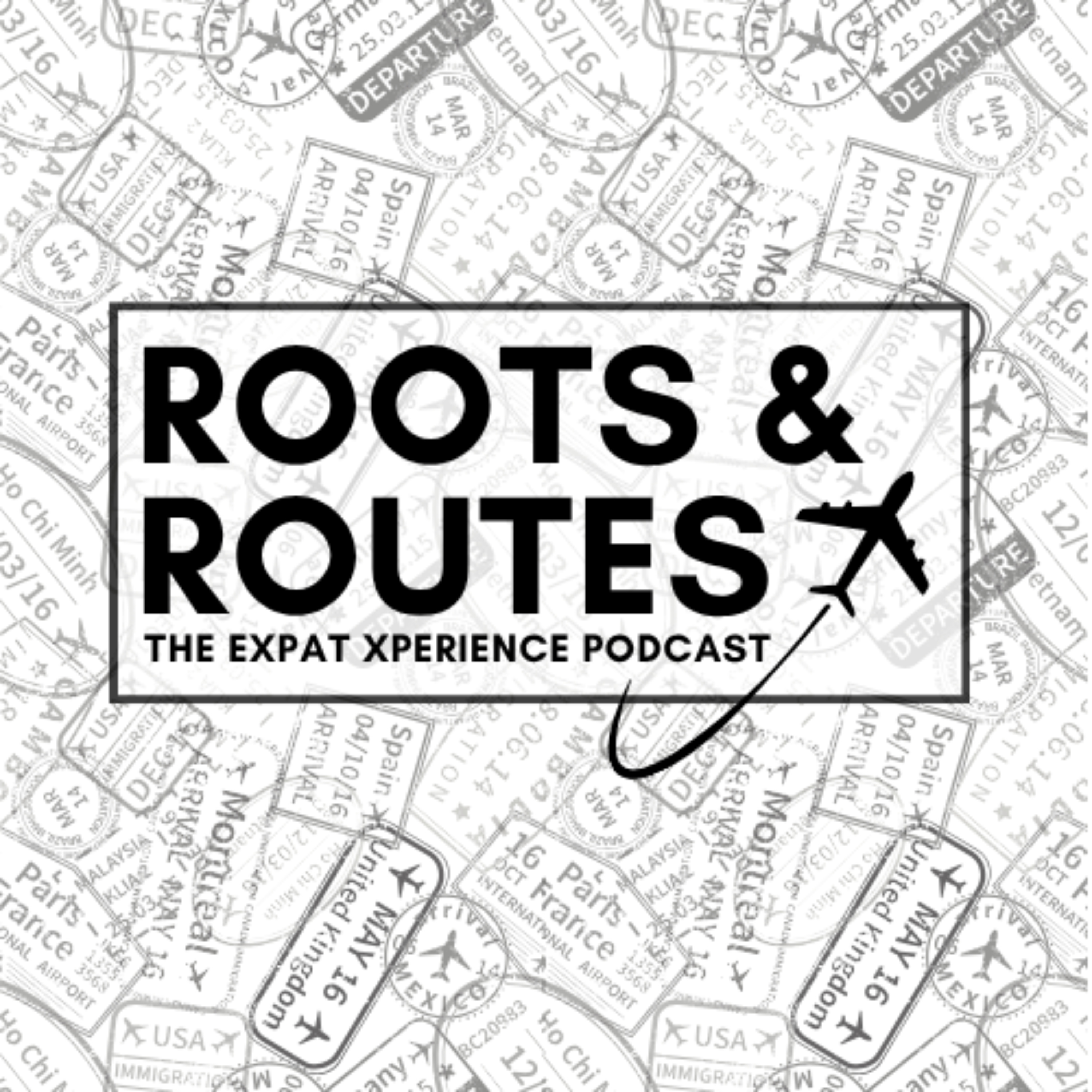 Roots & Routes: The Expat Xperience