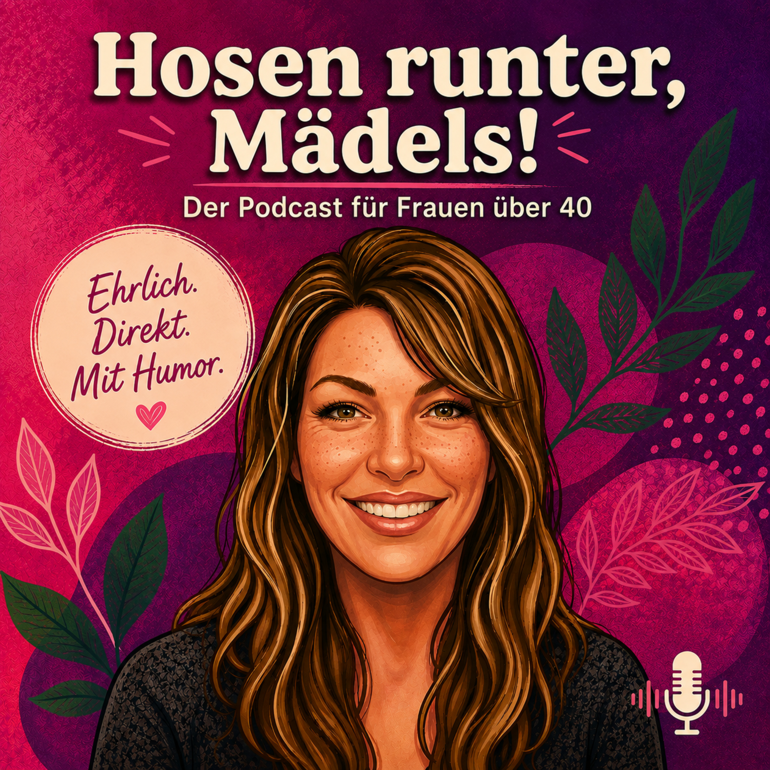Hosen runter, Mädels! Der Podcast über Wechseljahre, Hormone, Körper und das Leben ab 40 🫶🏼