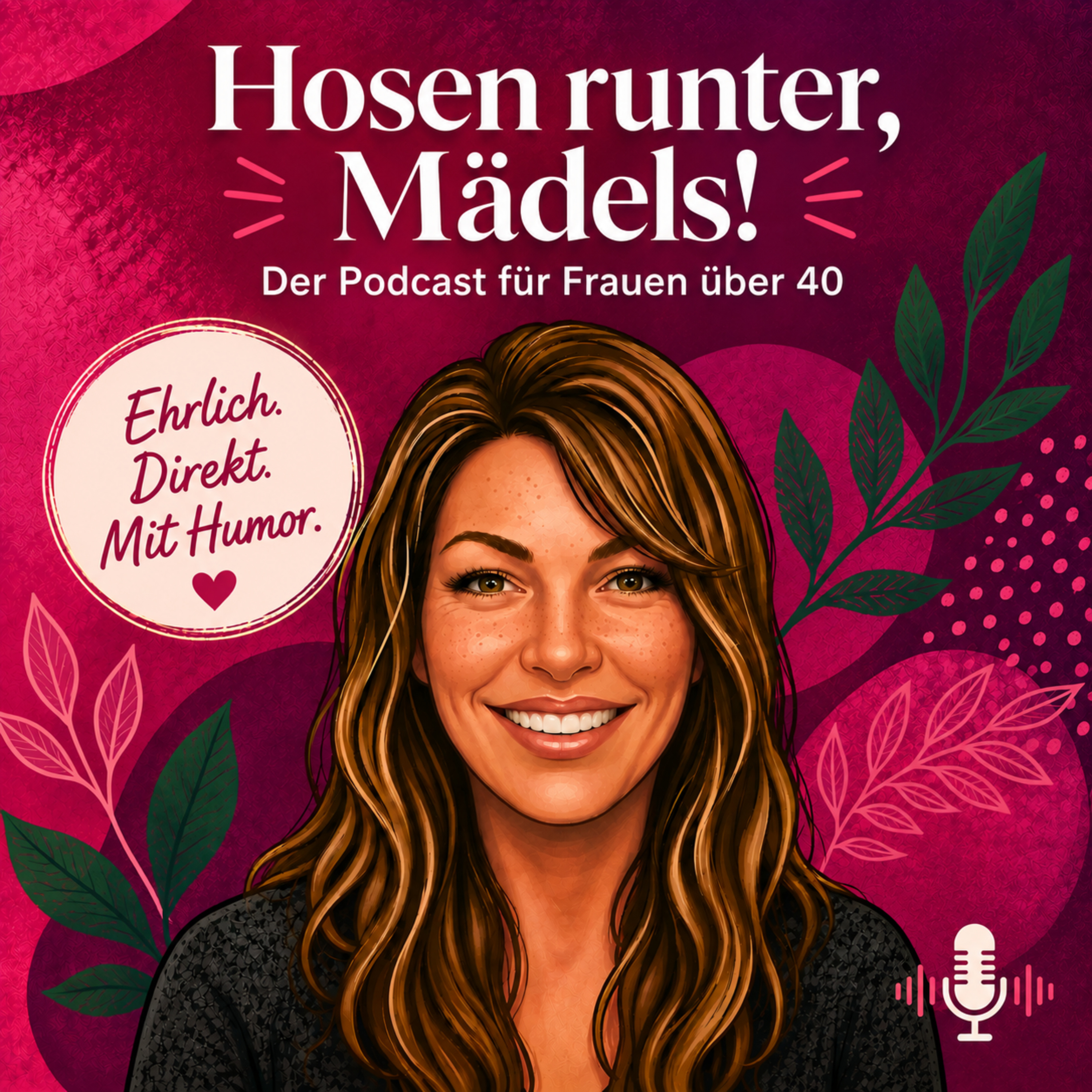 Hosen runter, Mädels! Der Podcast über Wechseljahre, Hormone, Körper und das Leben ab 40 🫶