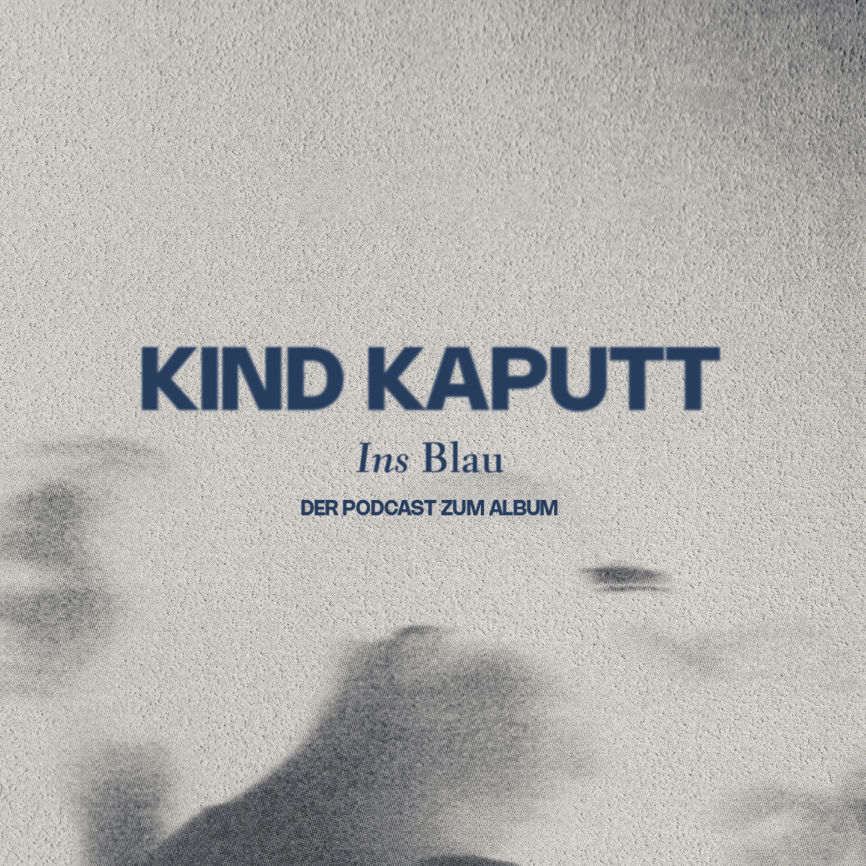 Kind Kaputt - Ins Blau: Der Podcast zum Album