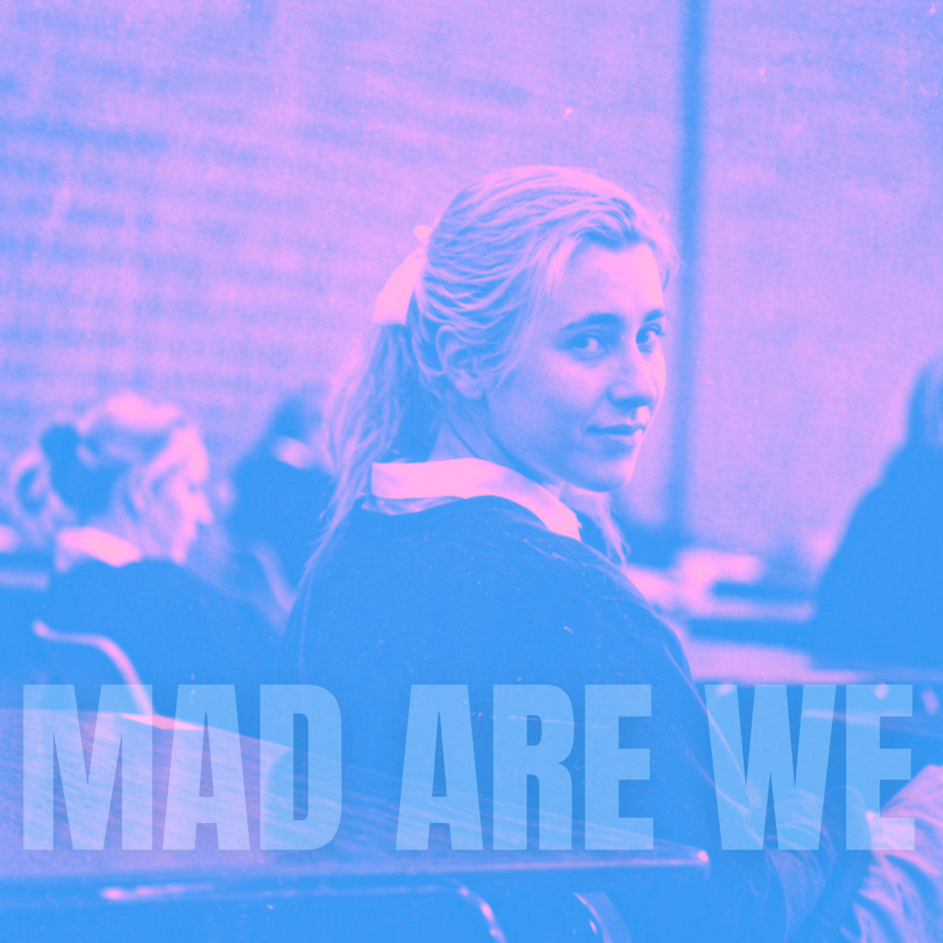 Mad Are We