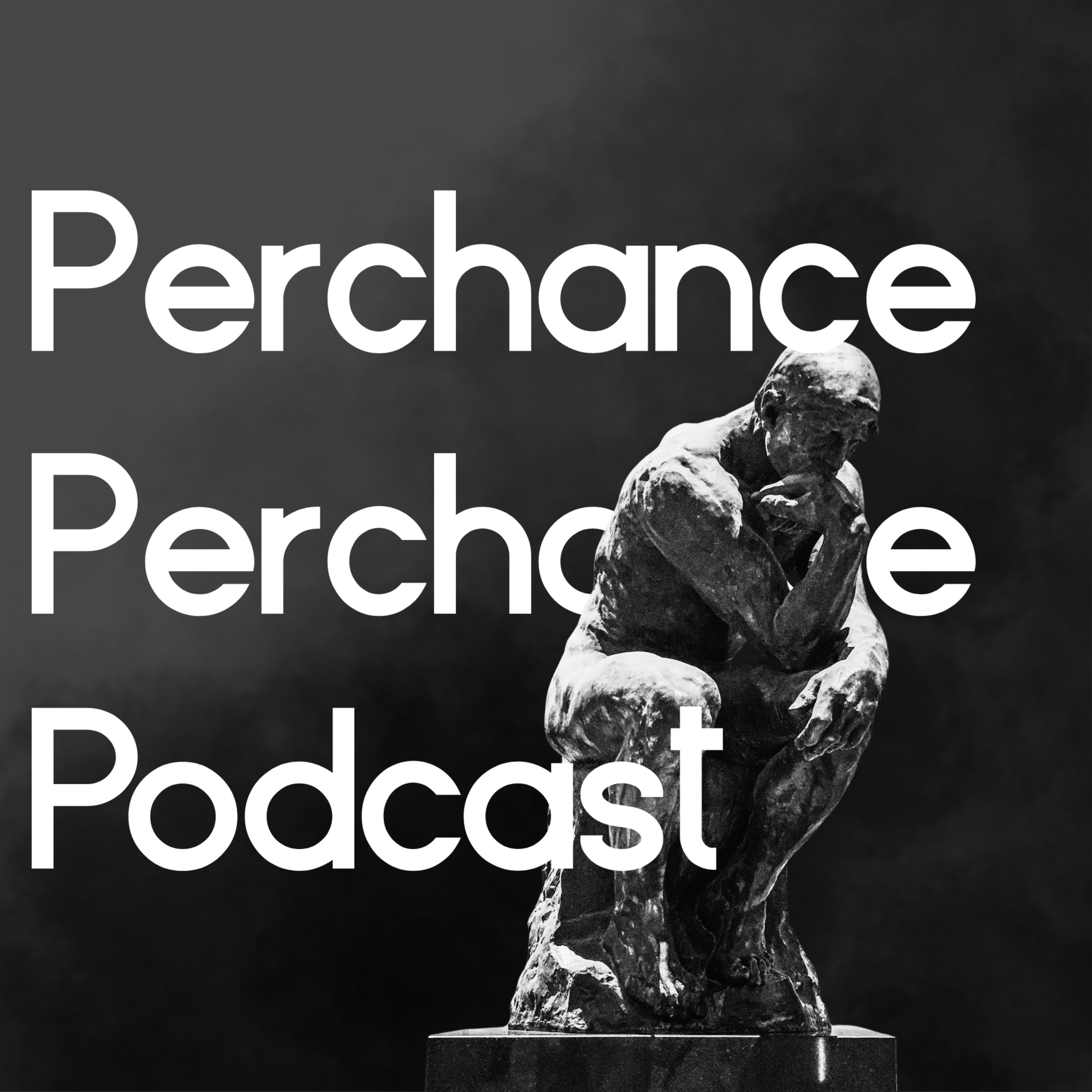 Perchance Perchance Podcast
