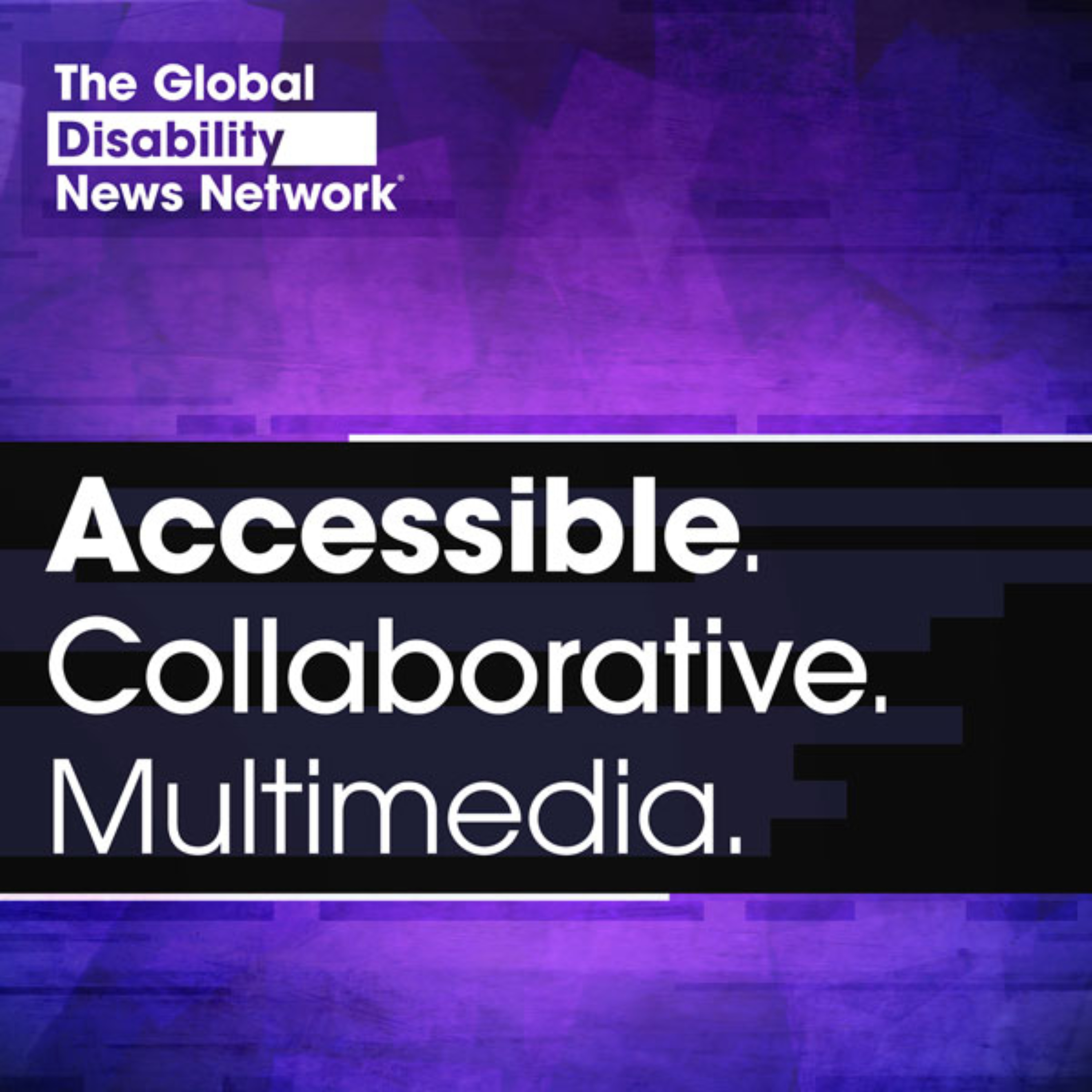 The Global Disability News Network Podcast: Accessible. Collaborative. Multimedia.