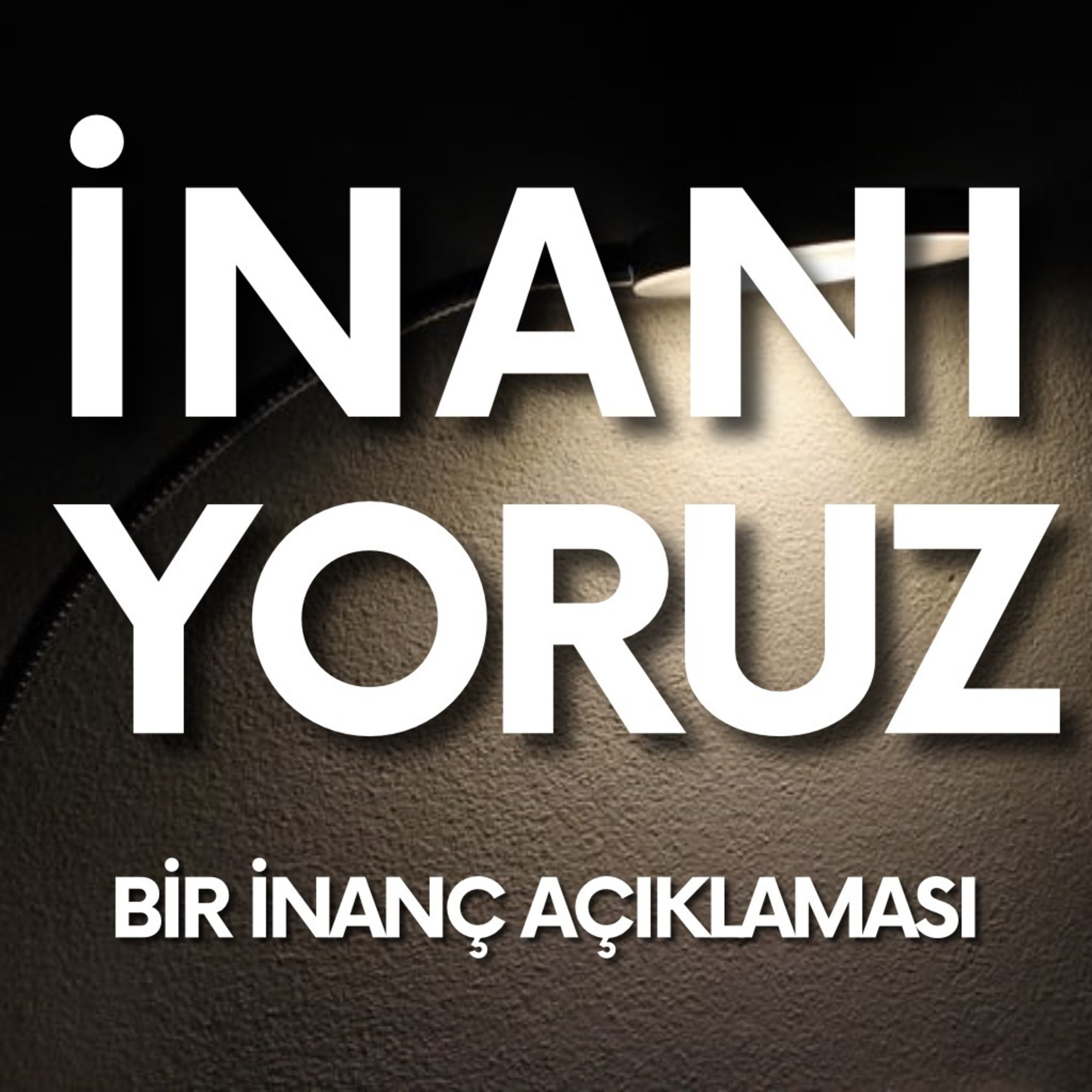 İNANIYORUZ: BİR İNANÇ AÇIKLAMASI