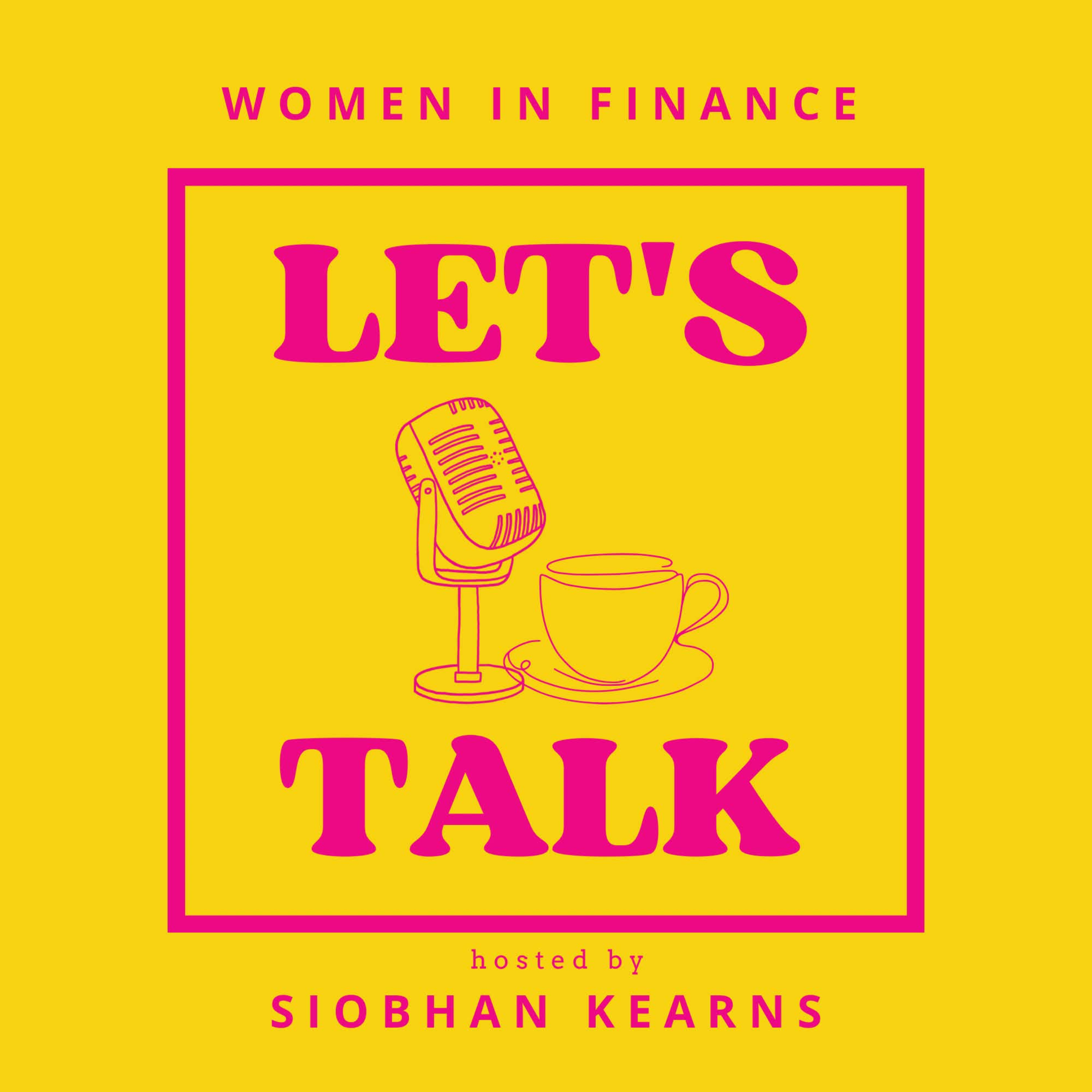 Women in Finance - Let's Talk: Emma Boardwell, Ep. 2 Part 1 episode artwork