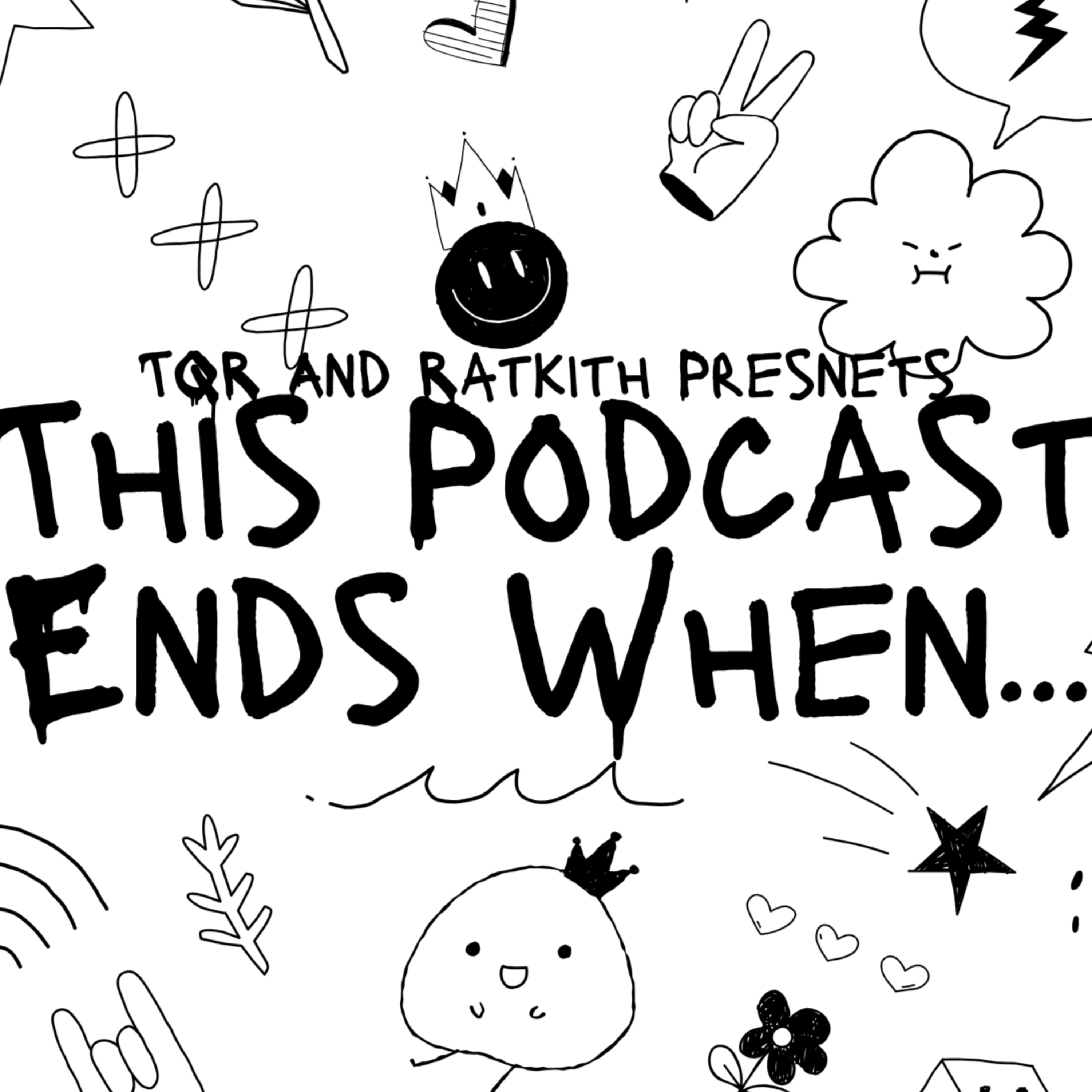 This Podcast Ends When...
