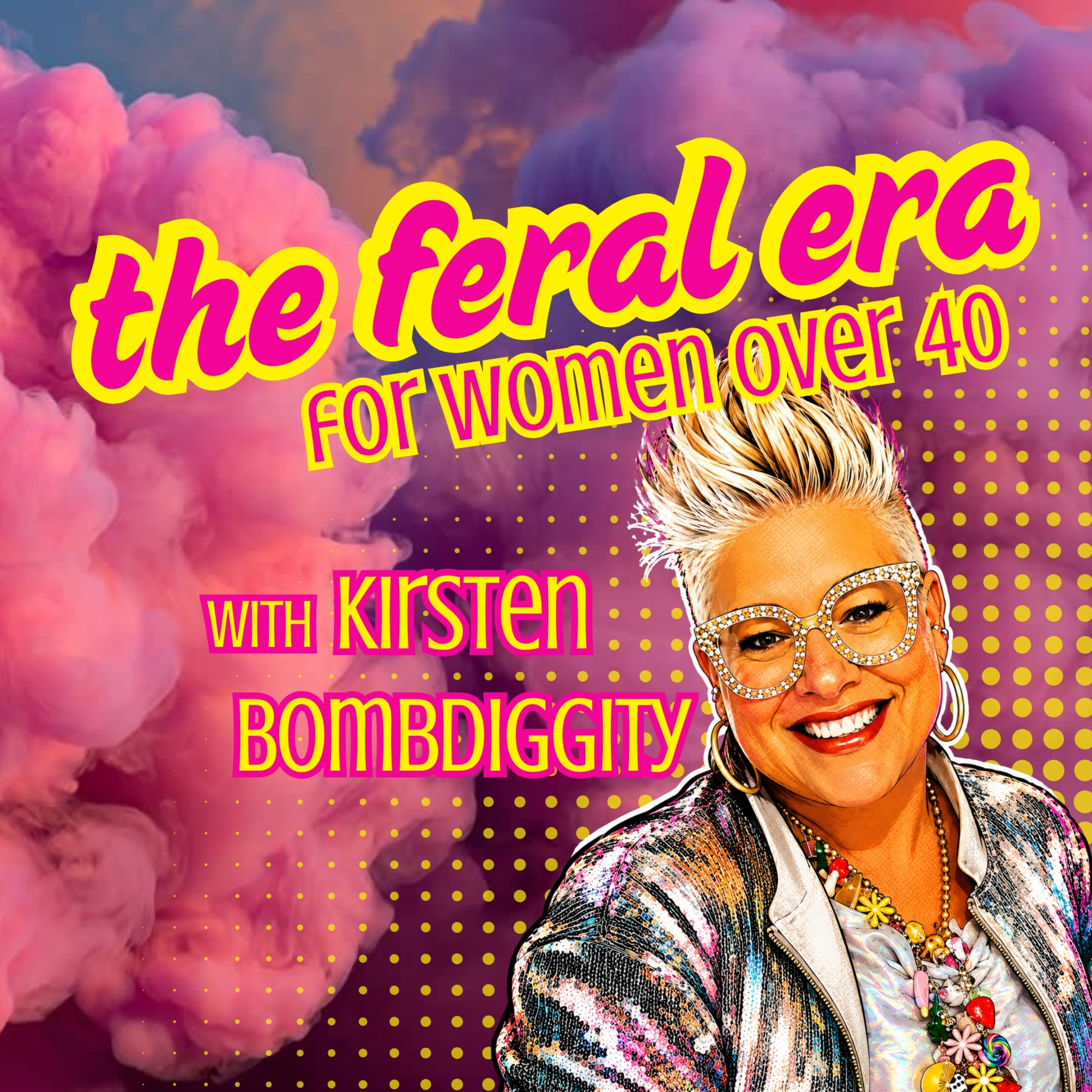 The Feral Era for Women Over 40 with Kirsten Bombdiggity