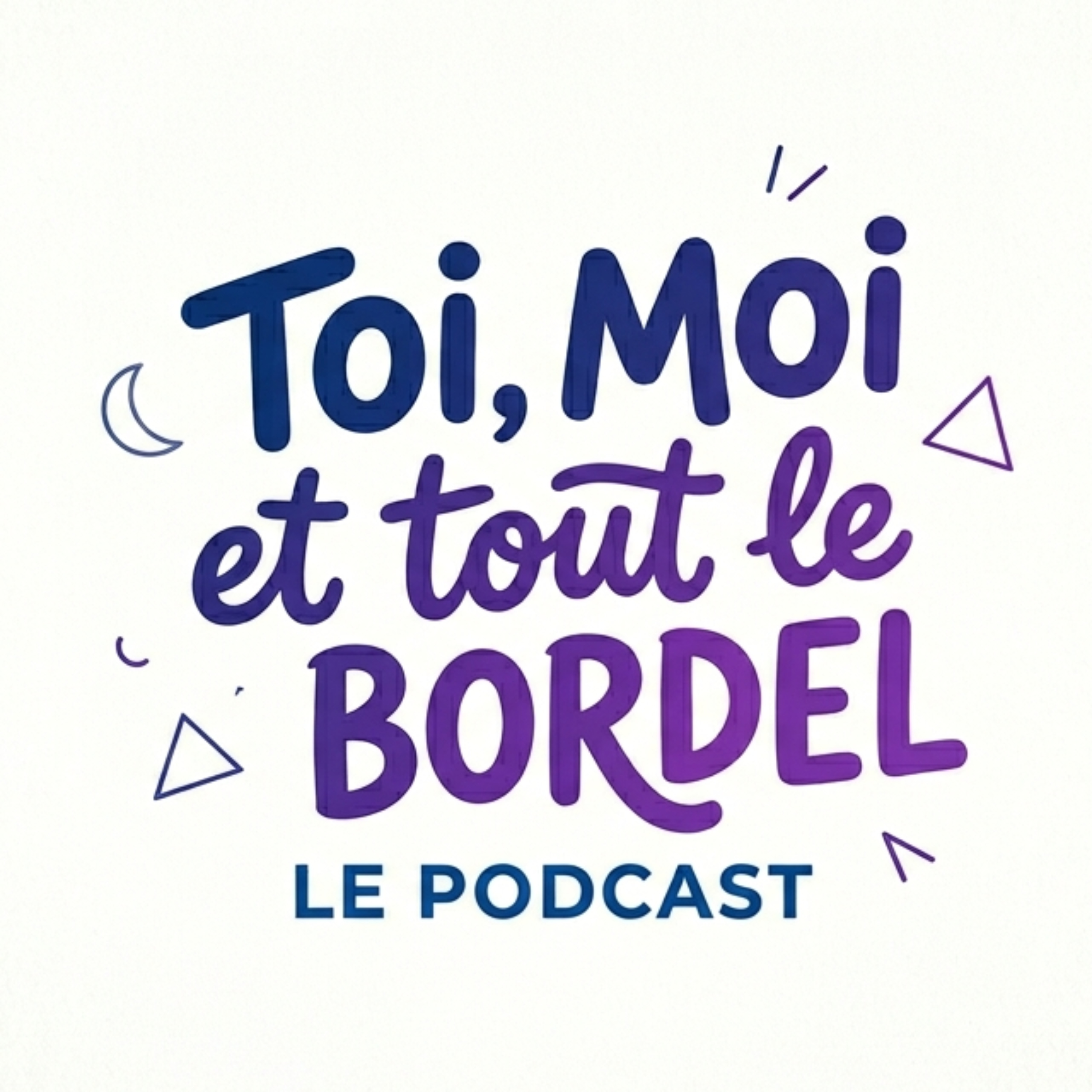 Illustration du podcast Toi, Moi et Tout le Bordel
