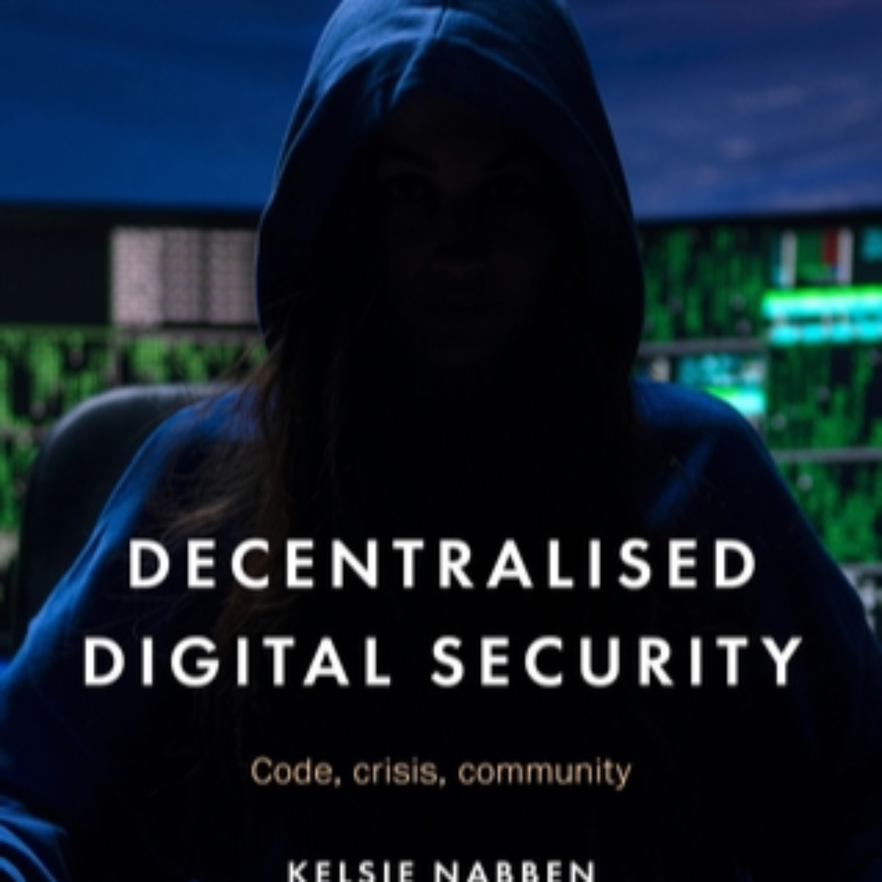 Decentralised digital security: Code, crisis, community
