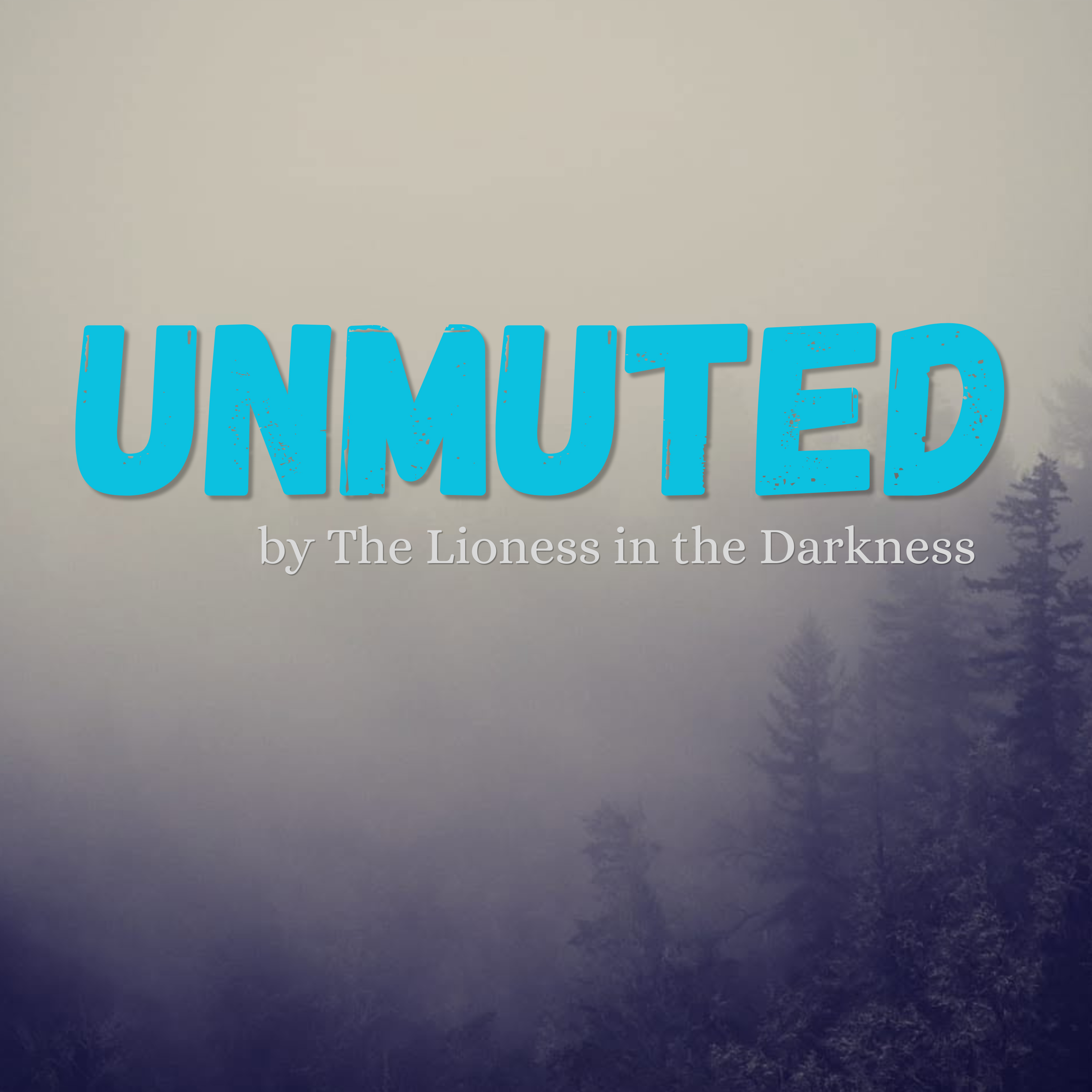 UNMUTED by The Lioness in the Darkness