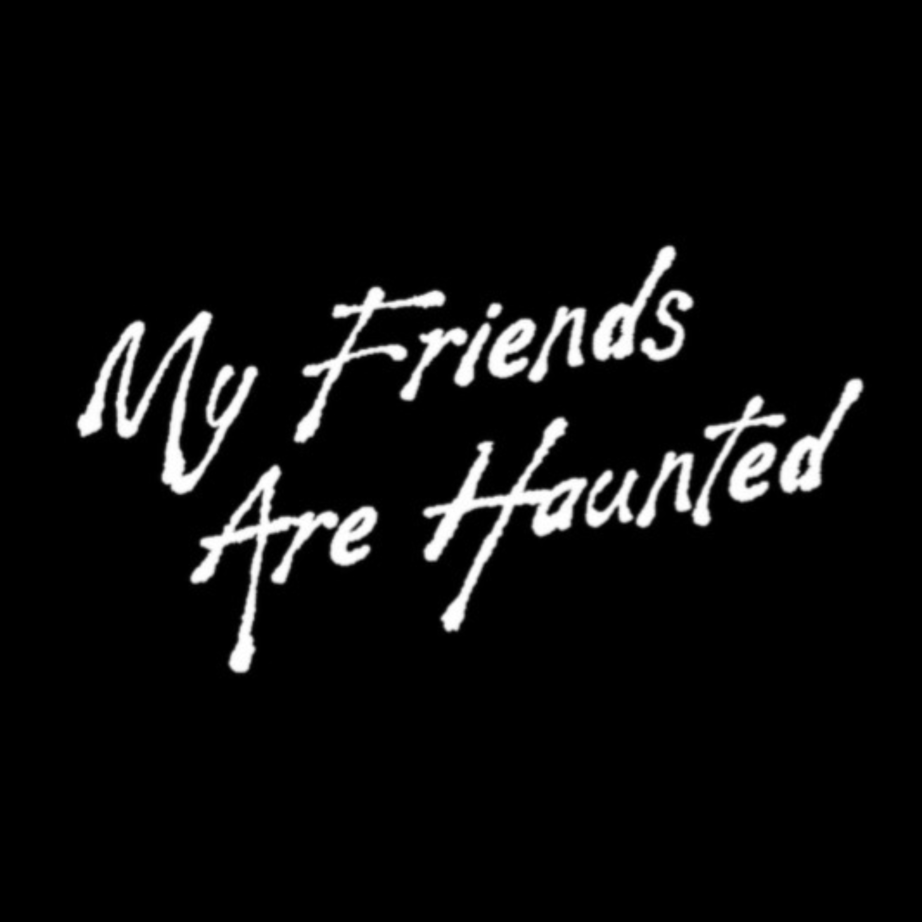 My Friends Are Haunted