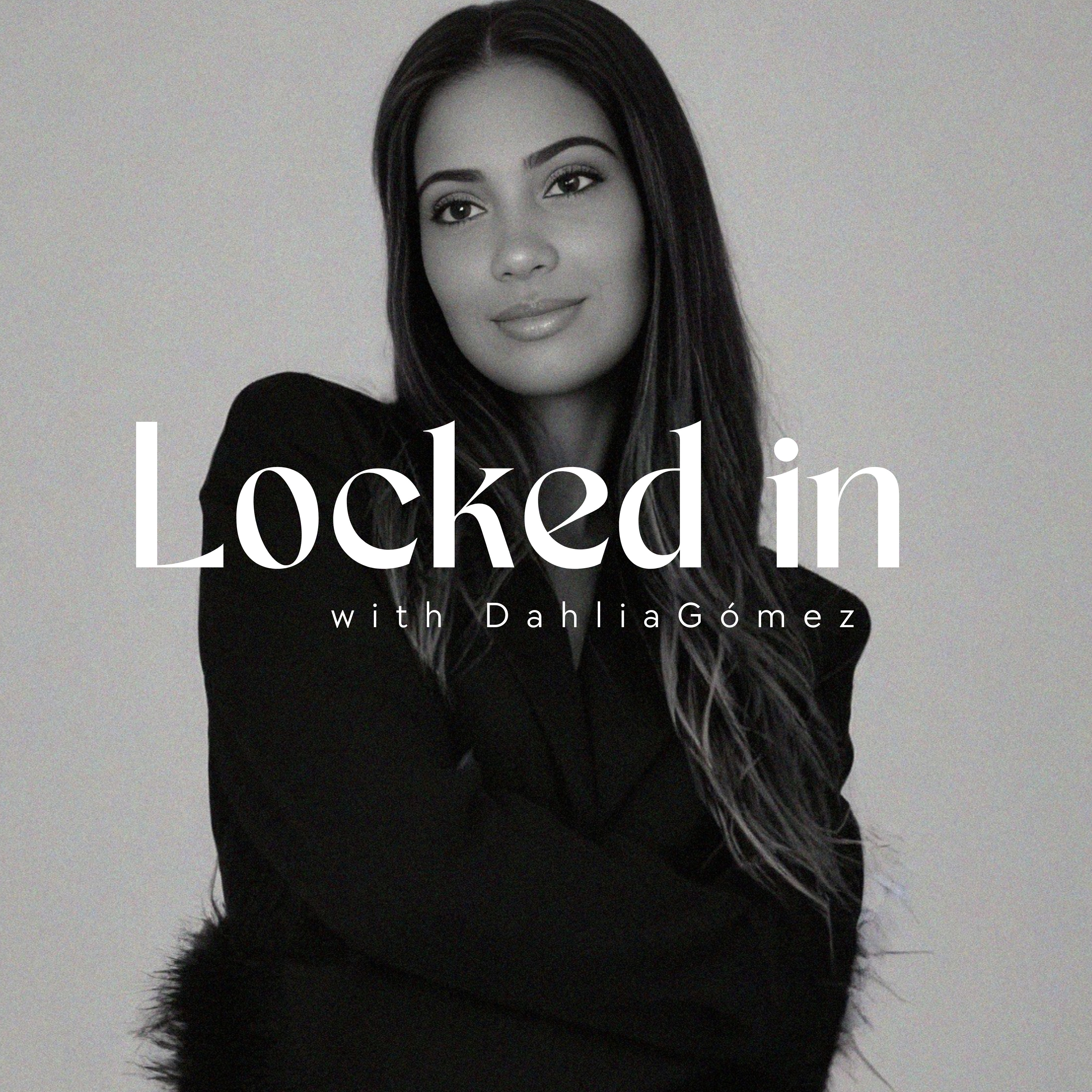 Locked in with Dahlia Gomez