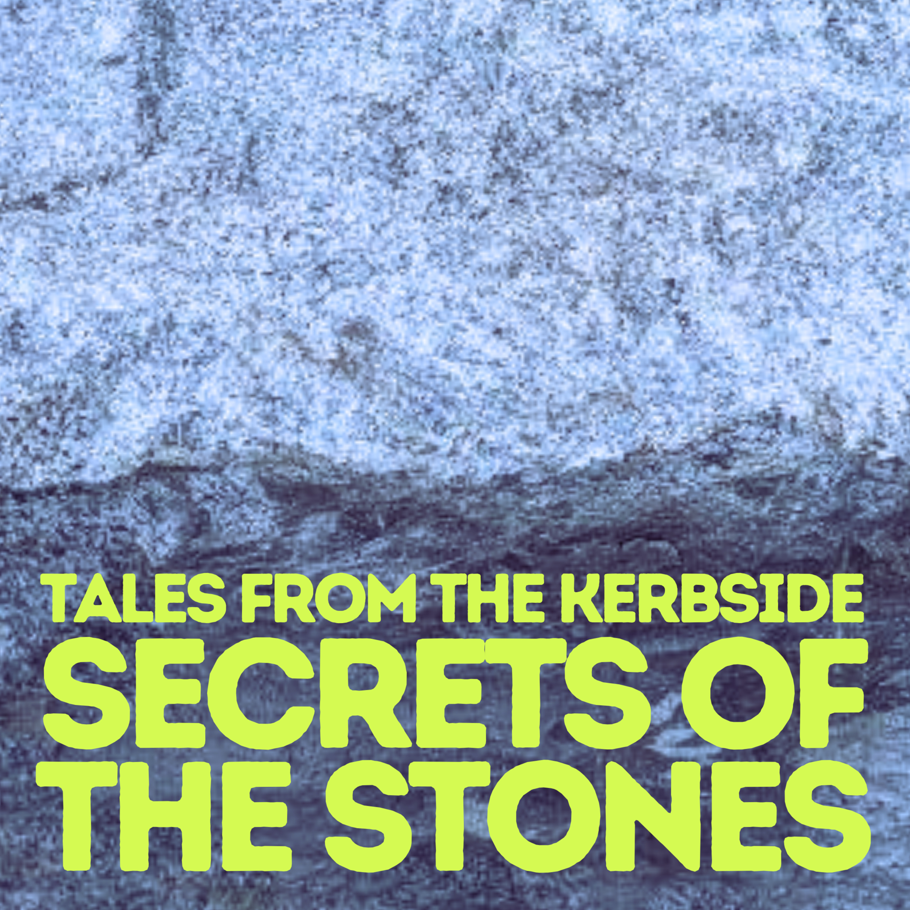 Tales from the Kerbside: Secrets of the Stones