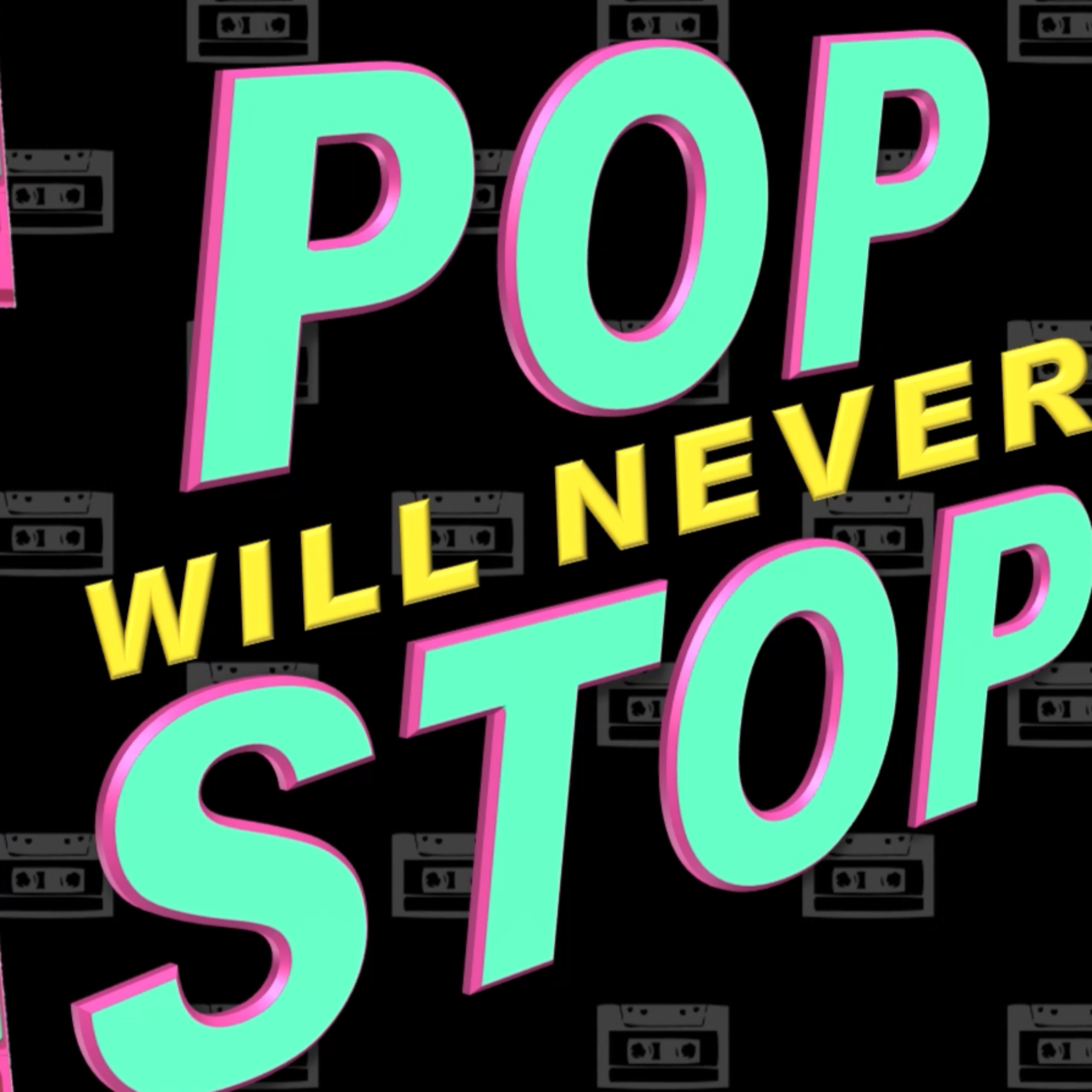 Pop will never Stop
