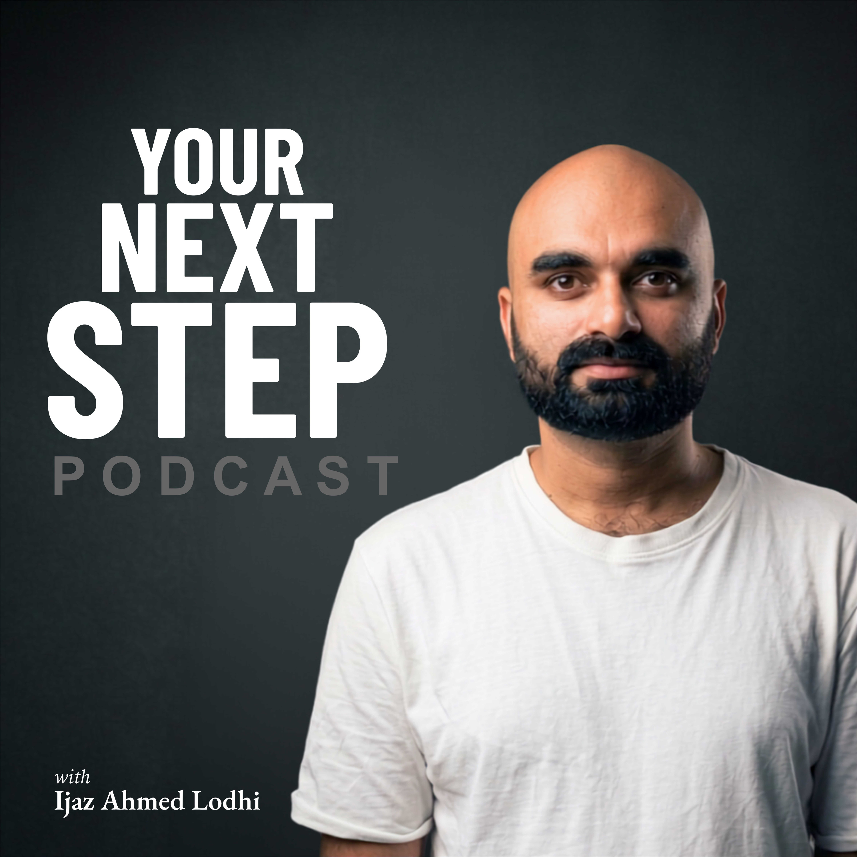 Your Next Step Podcast with Ijaz Ahmed Lodhi podcast artwork