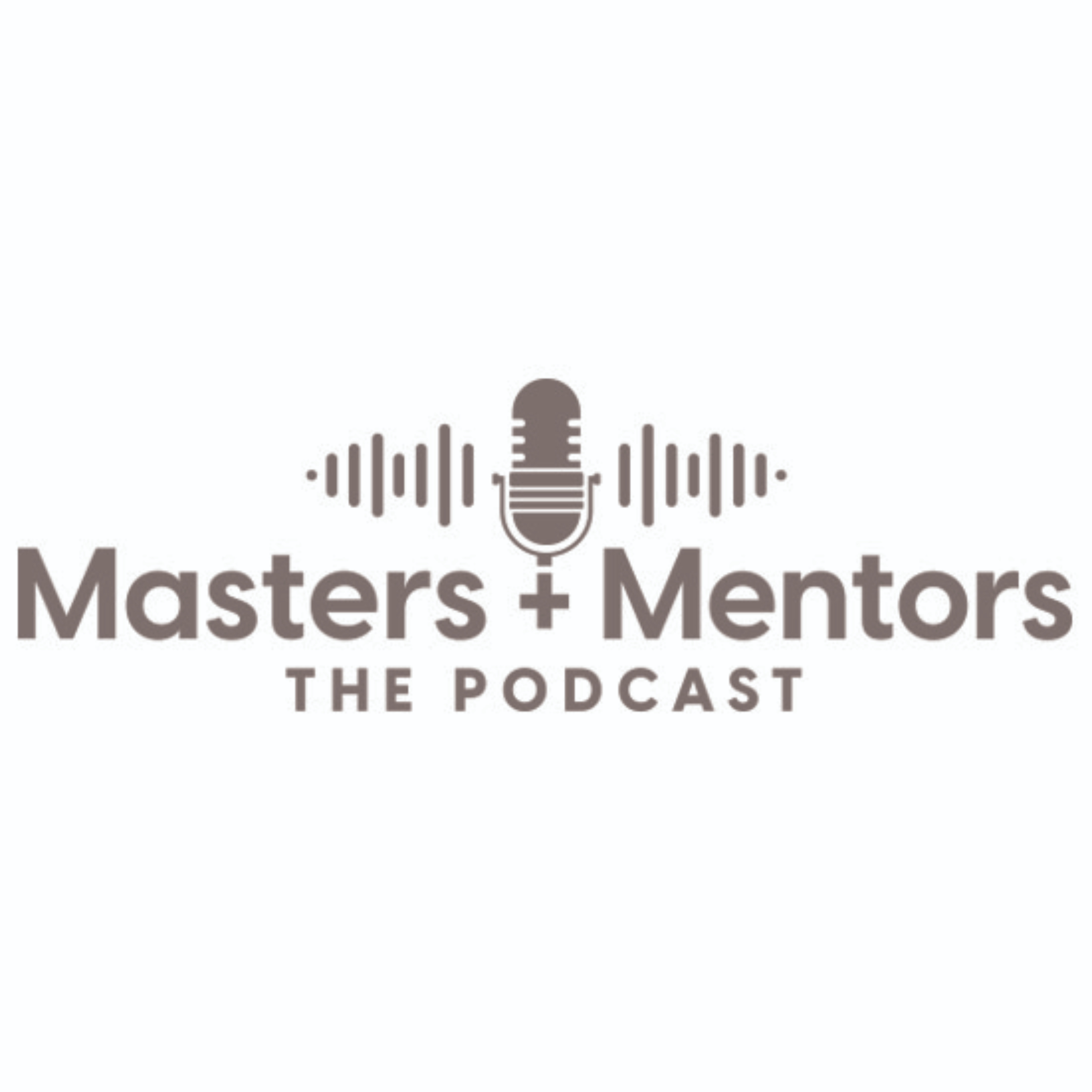 Logo of the podcast Masters + Mentors: THE PODCAST Podcast Masters + Mentors: THE PODCAST