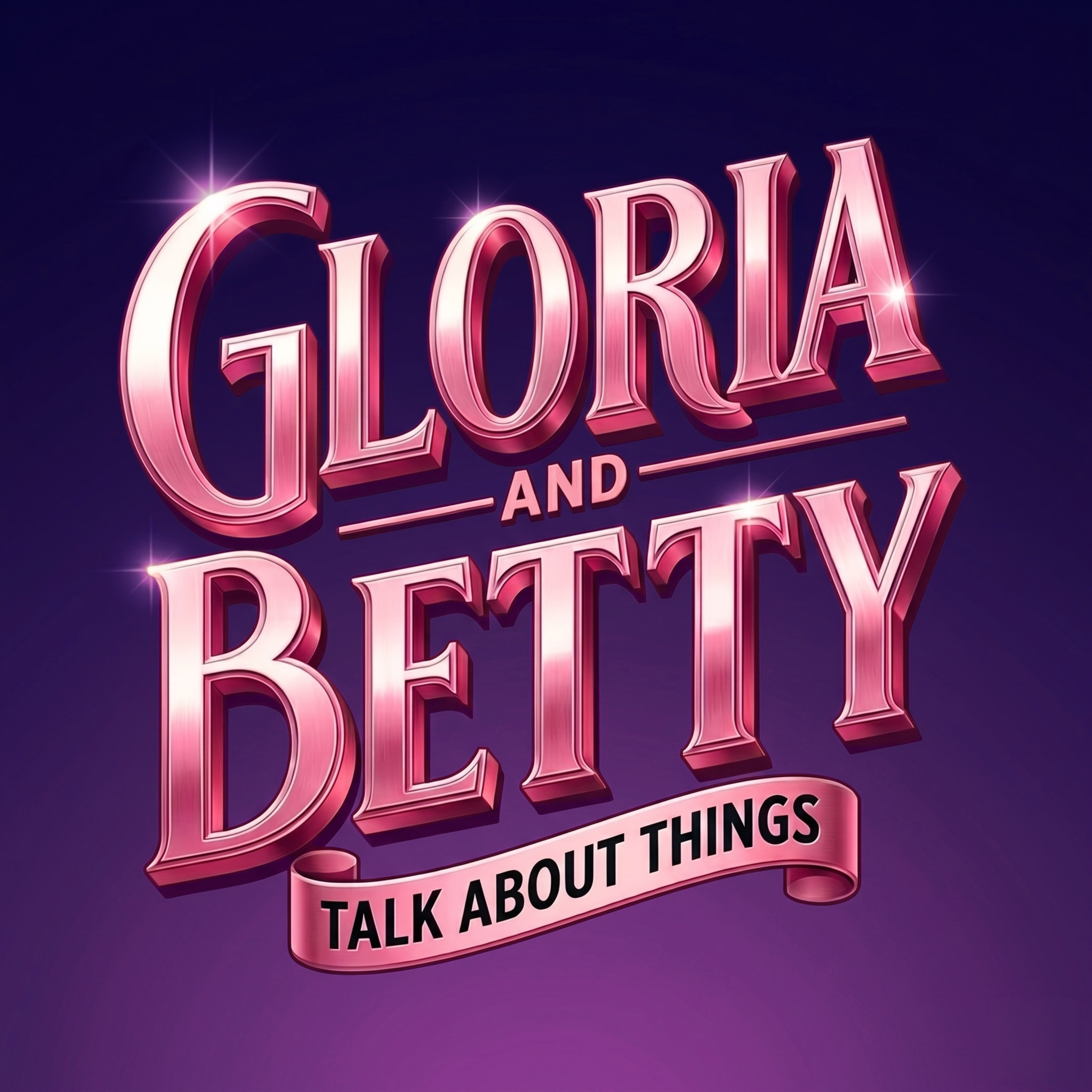 Gloria and Betty Talk About Things