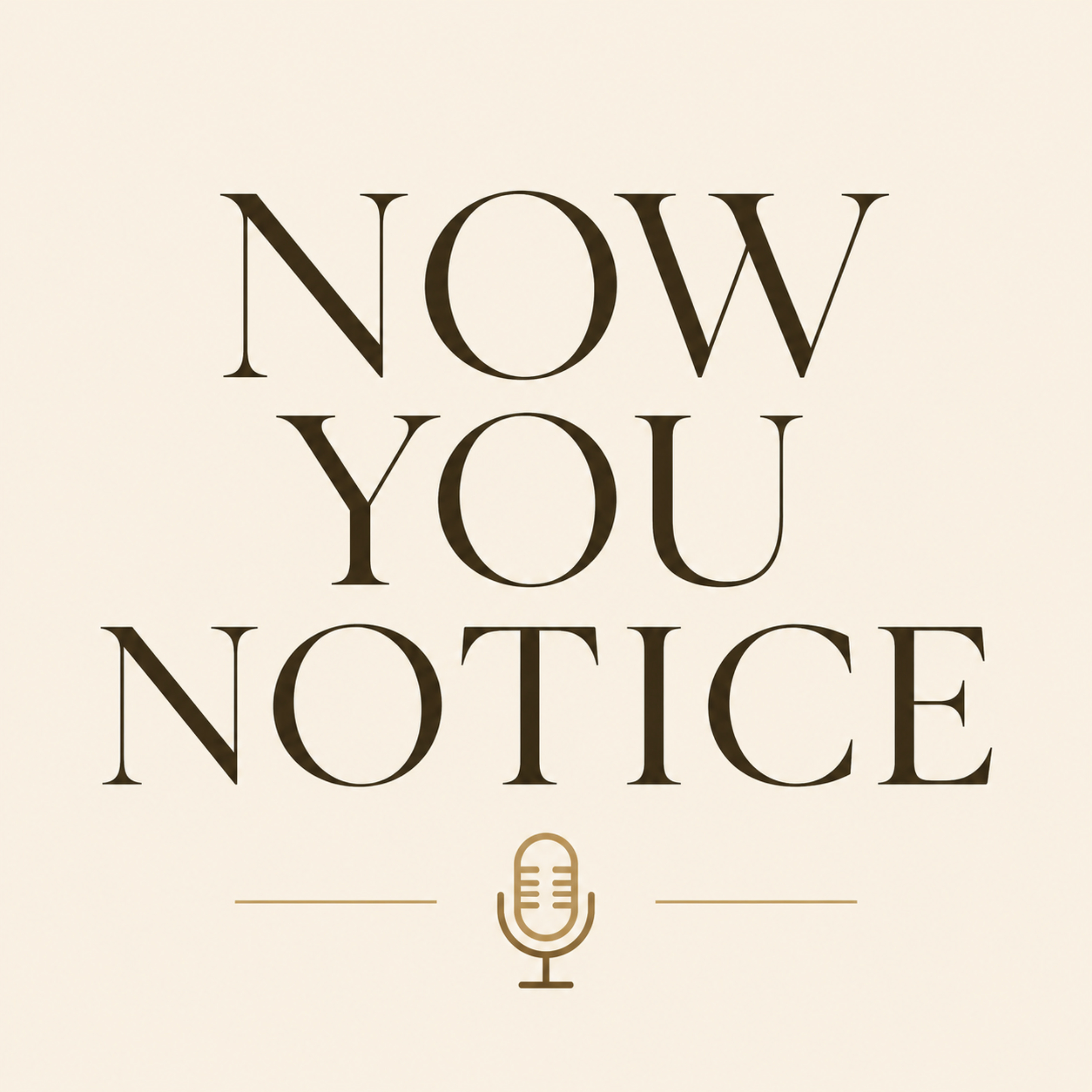 Now You Notice Podcast