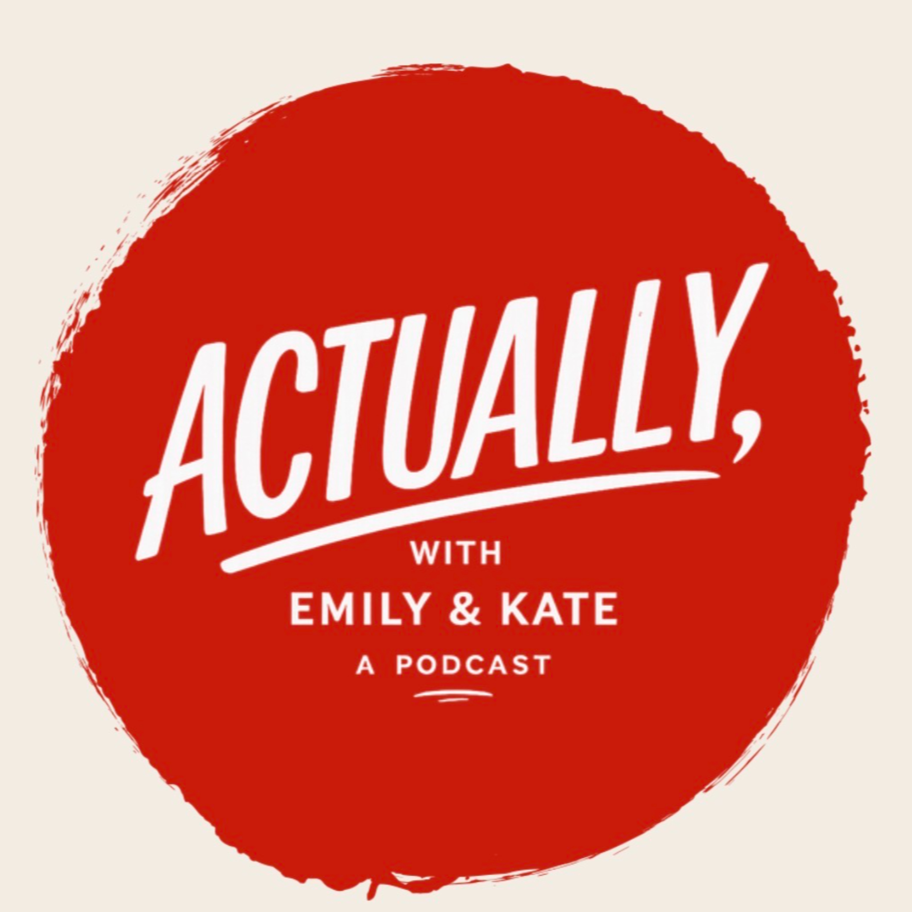 Actually, with Emily and Kate