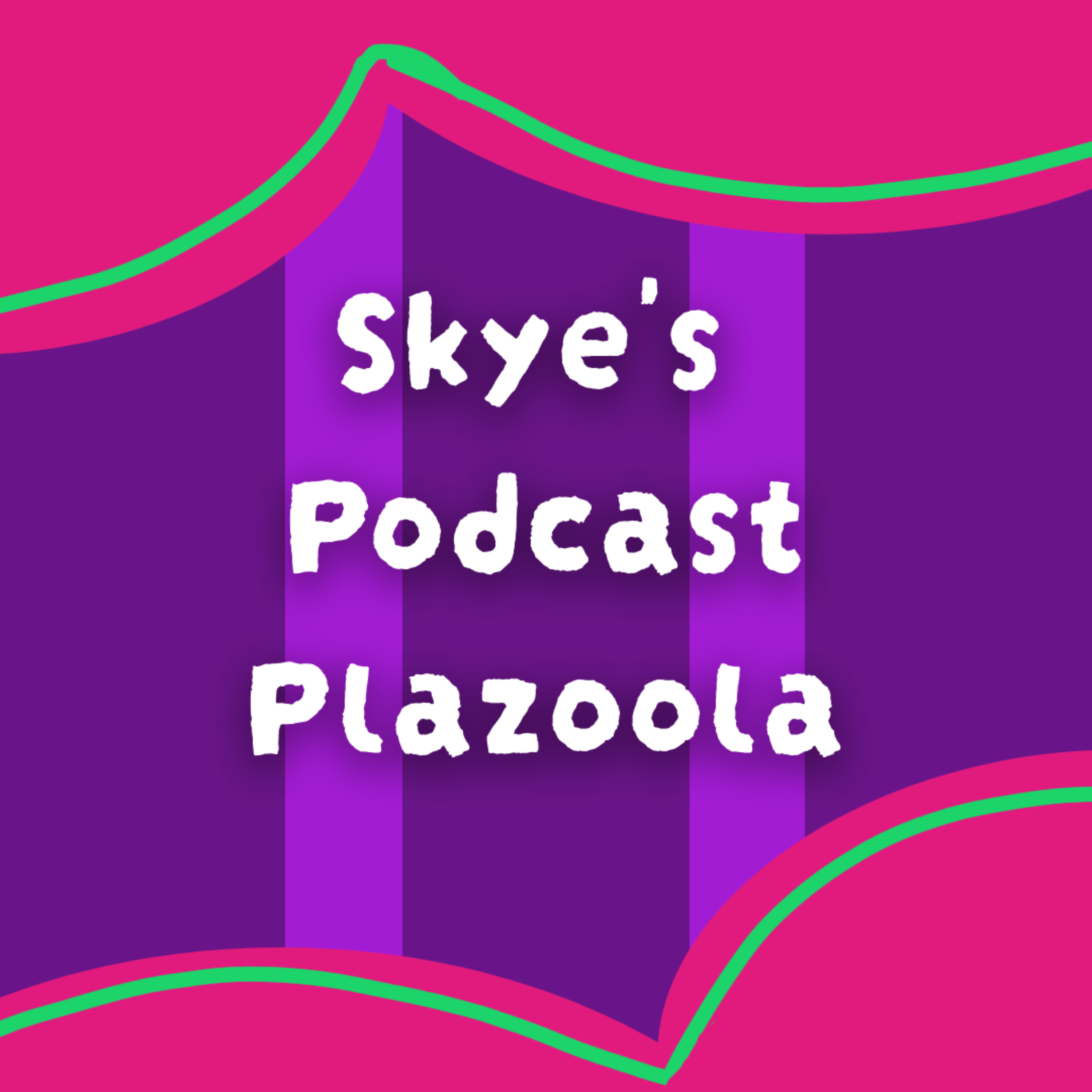 Skye's Podcast Plazoola