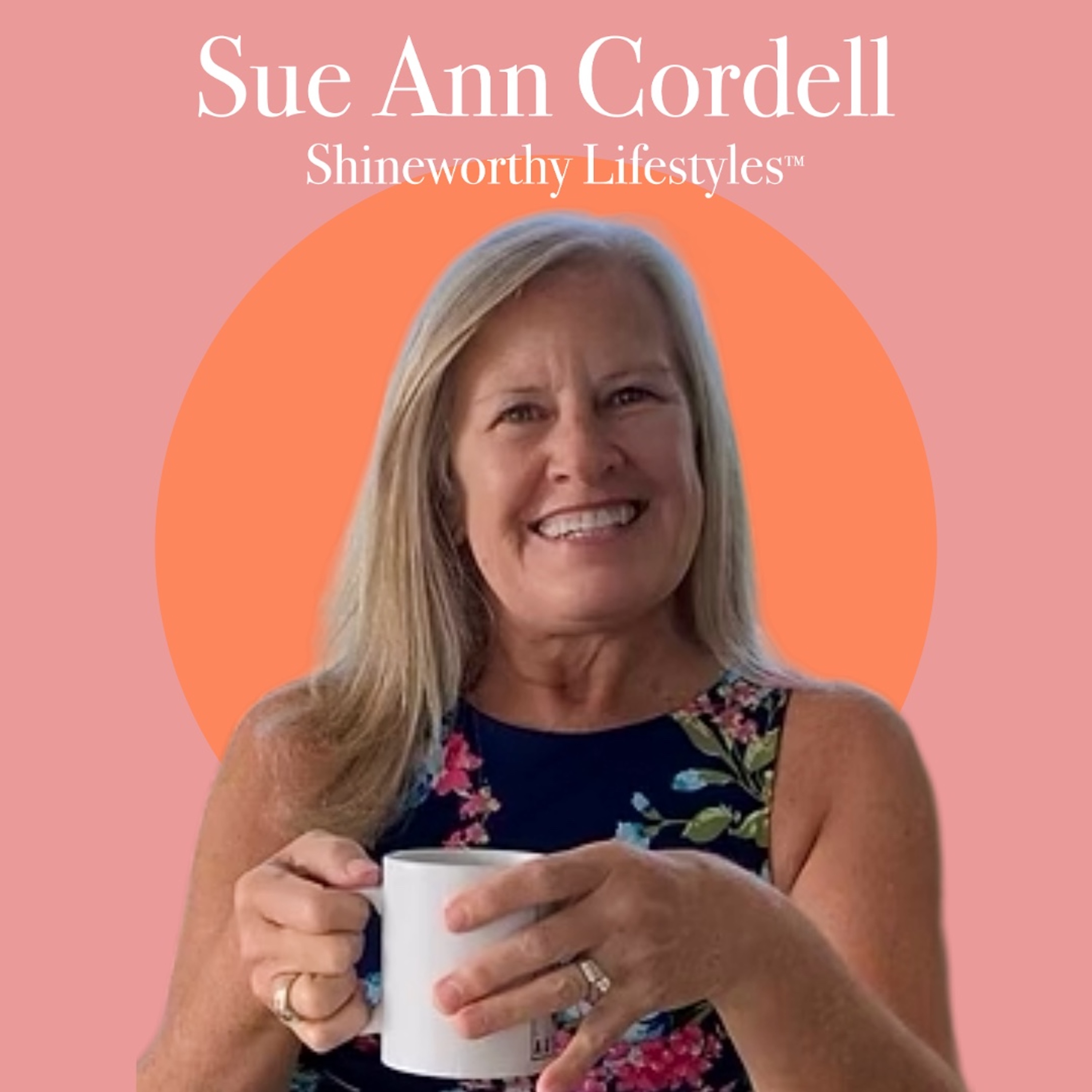 Shineworthy Lifestyles with Sue Ann Cordell