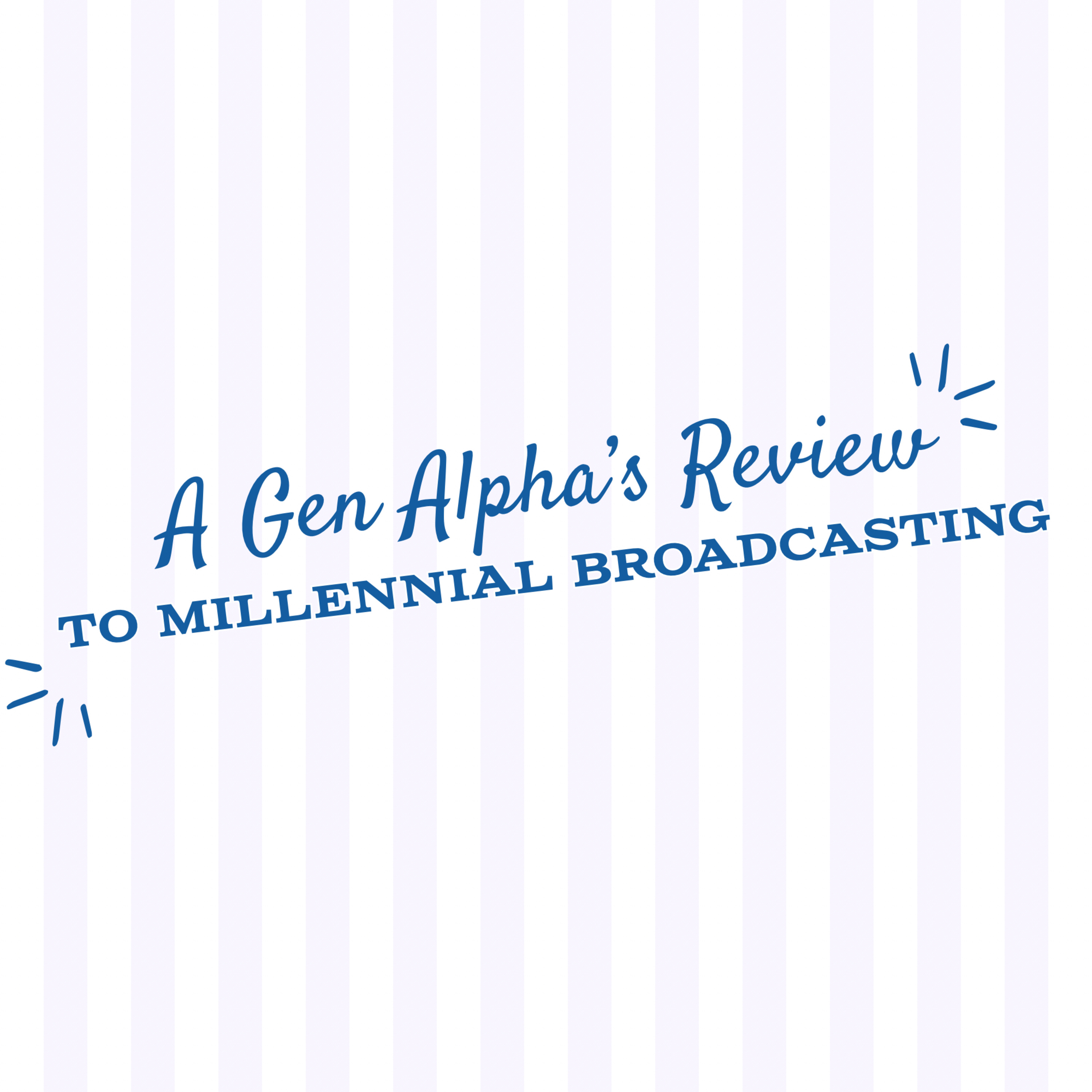 The Gen Alpha’s Review to Millennial Broadcasting podcast artwork