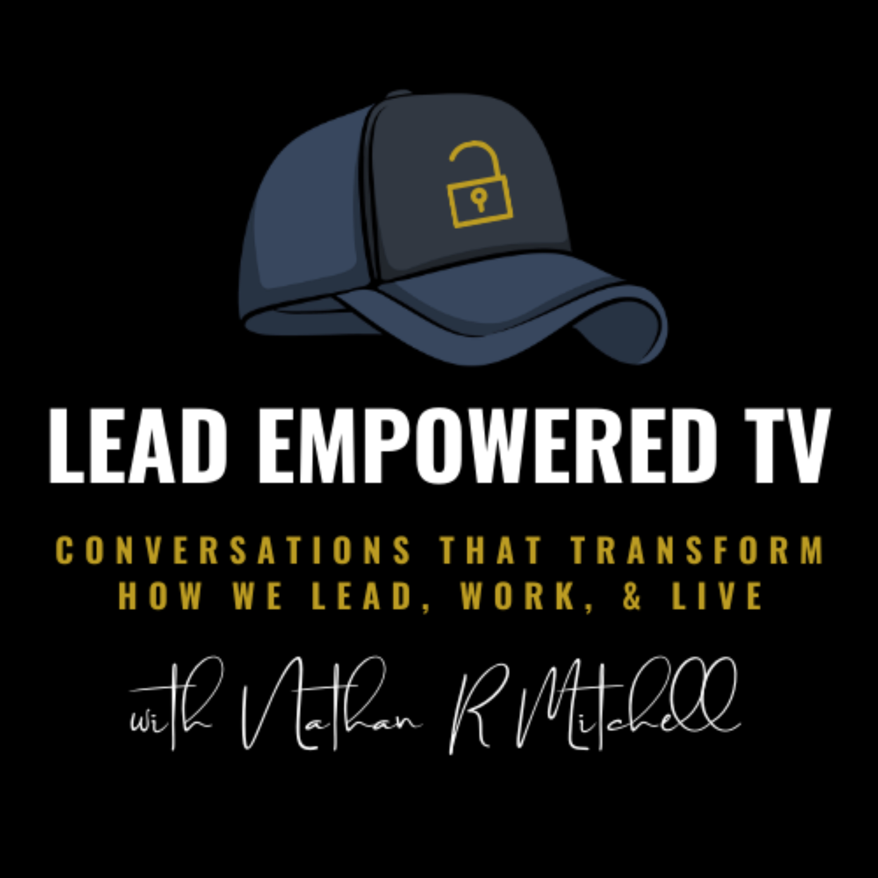 Lead Empowered TV - Conversations That Transform How We Lead, Work, and Live
