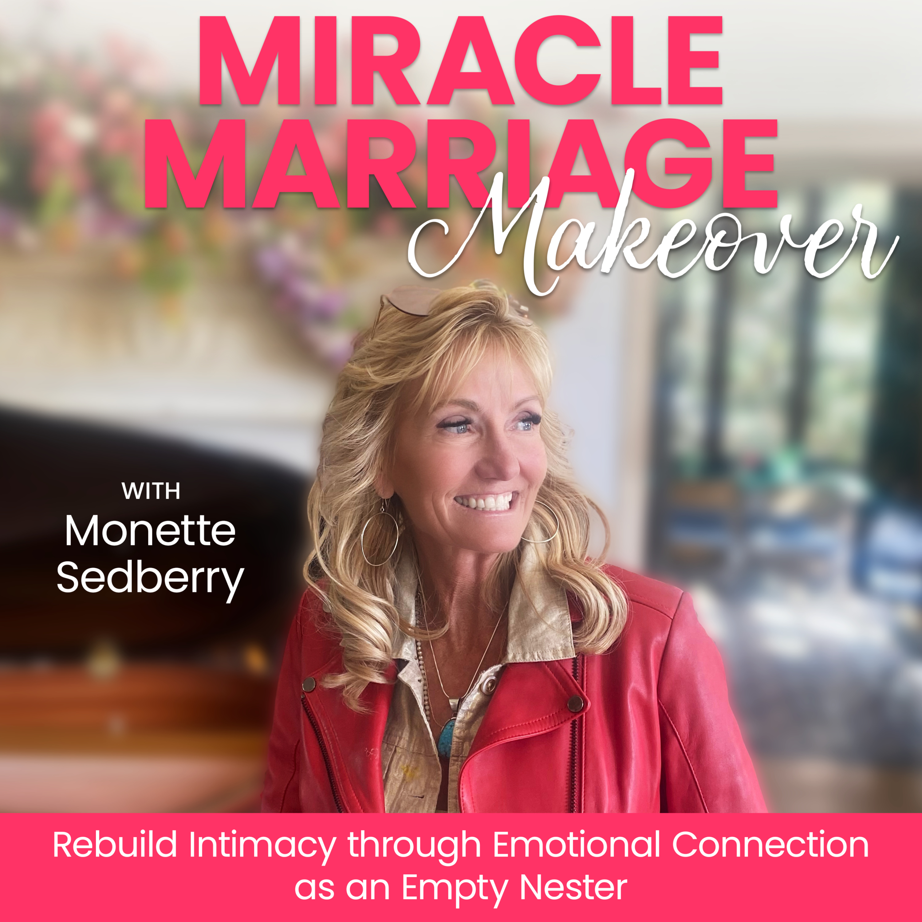 Miracle Marriage Makeover -Empty Nester, Build Connection, Desire, Playfulness, Romance