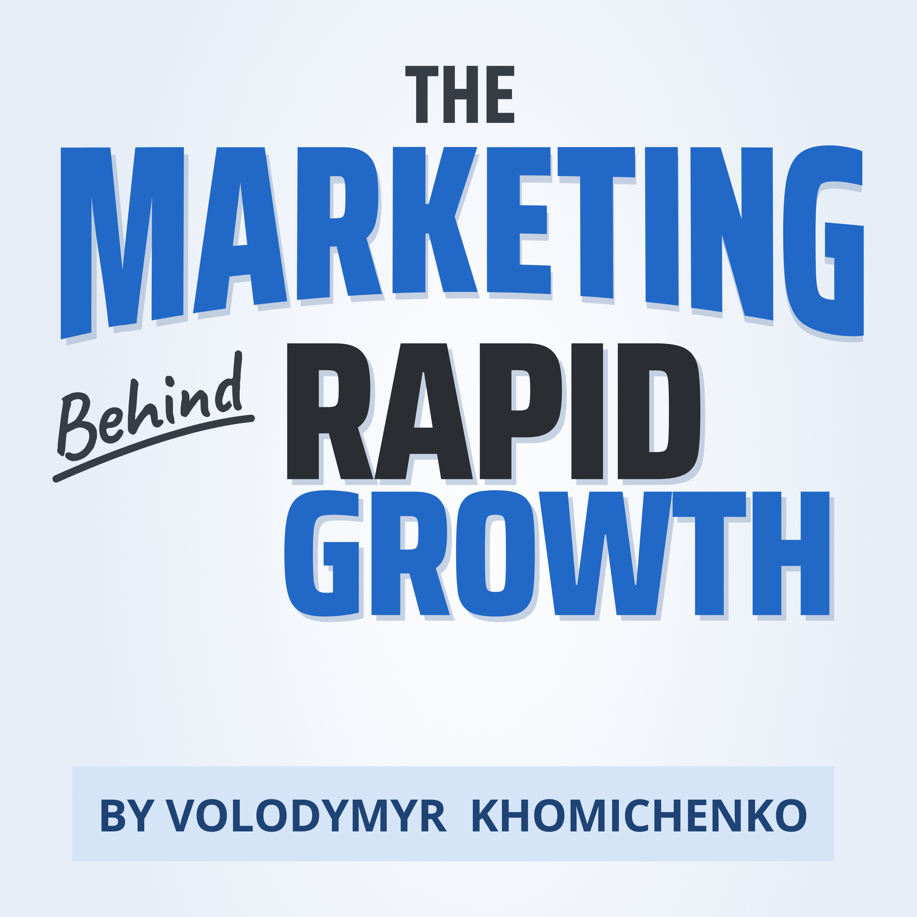 The Marketing Behind Rapid Growth Podcast 1 The Marketing Behind Rapid Growth