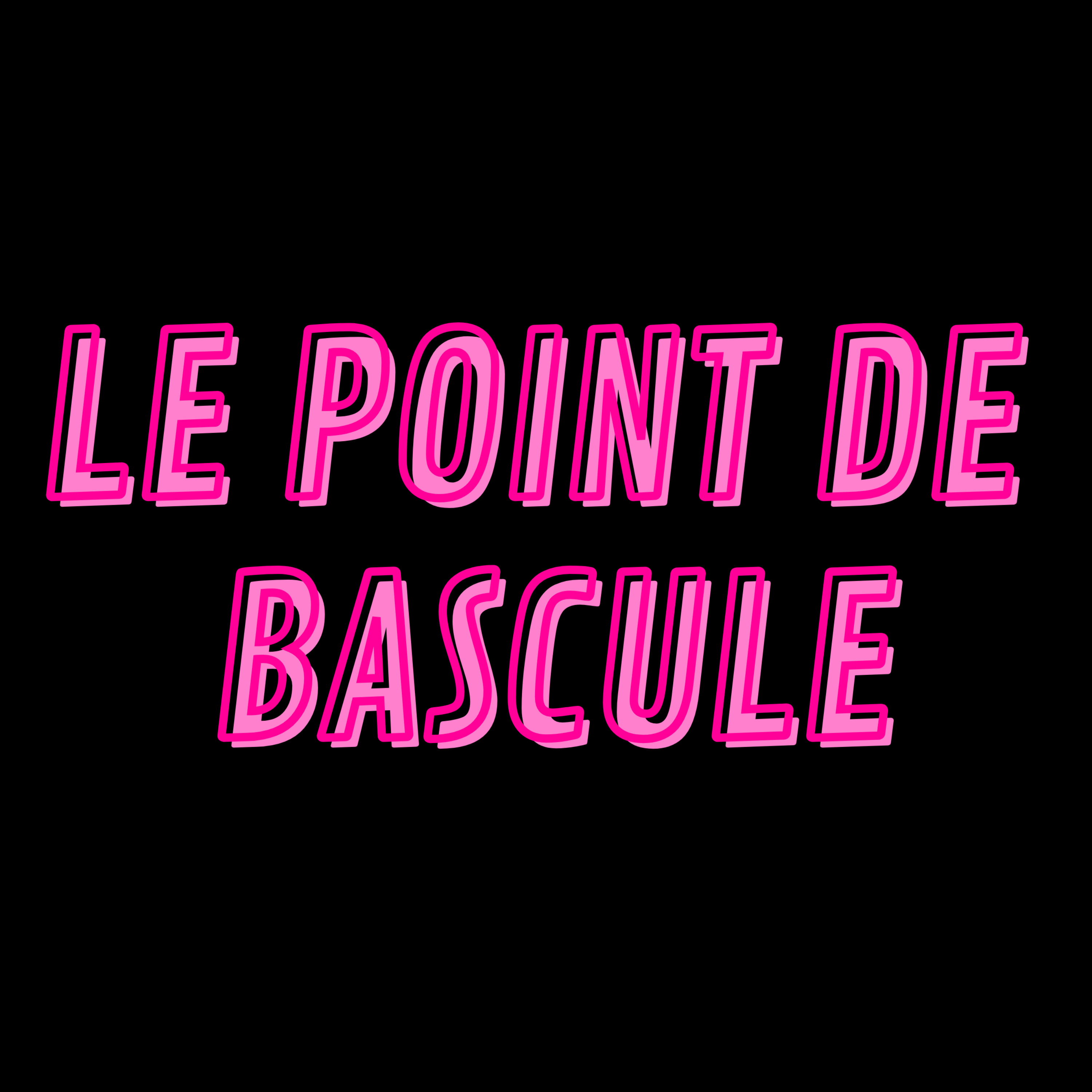 LE POINT DE BASCULE ! Podcast LE POINT DE BASCULE !