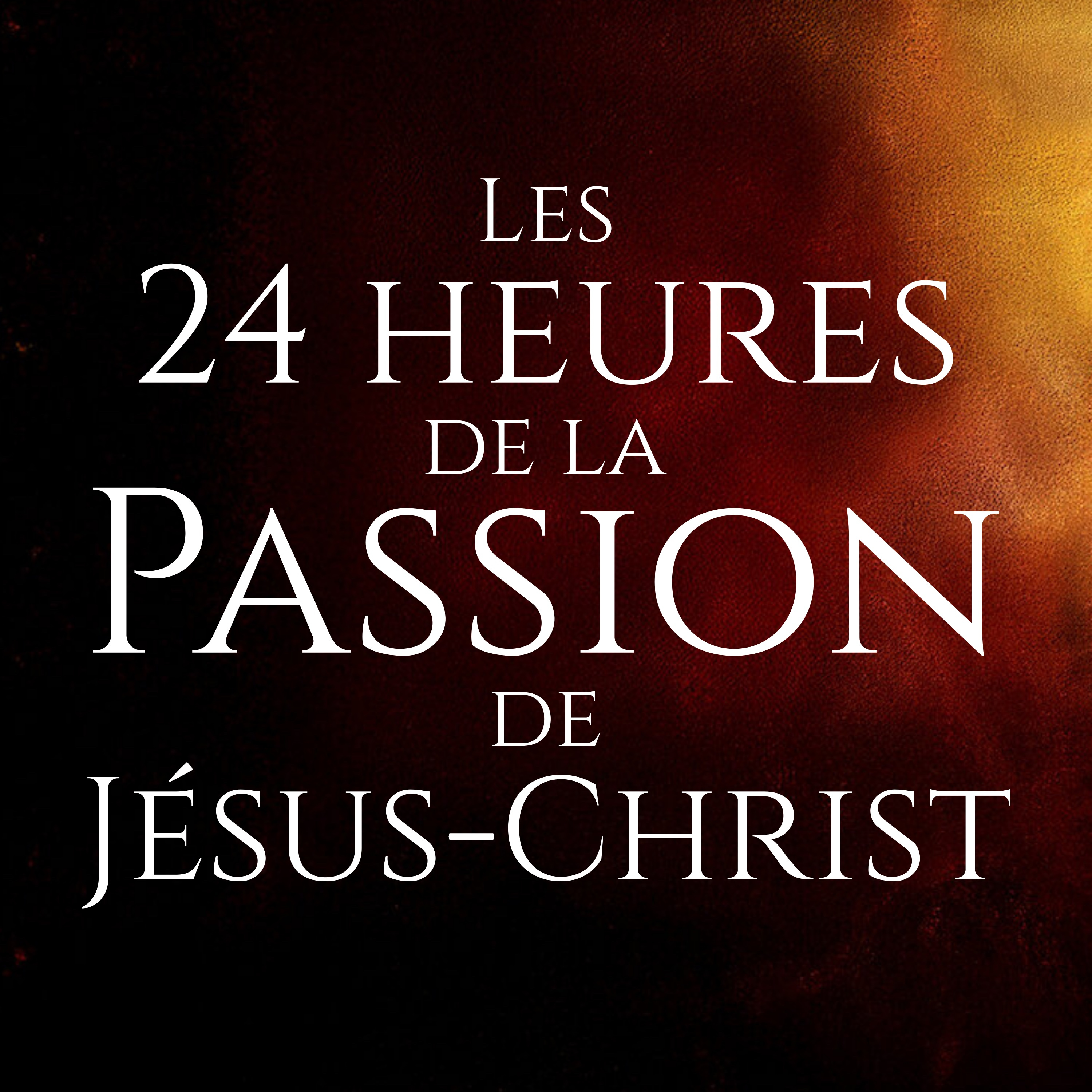 24 heures de la Passion de Jésus Christ
