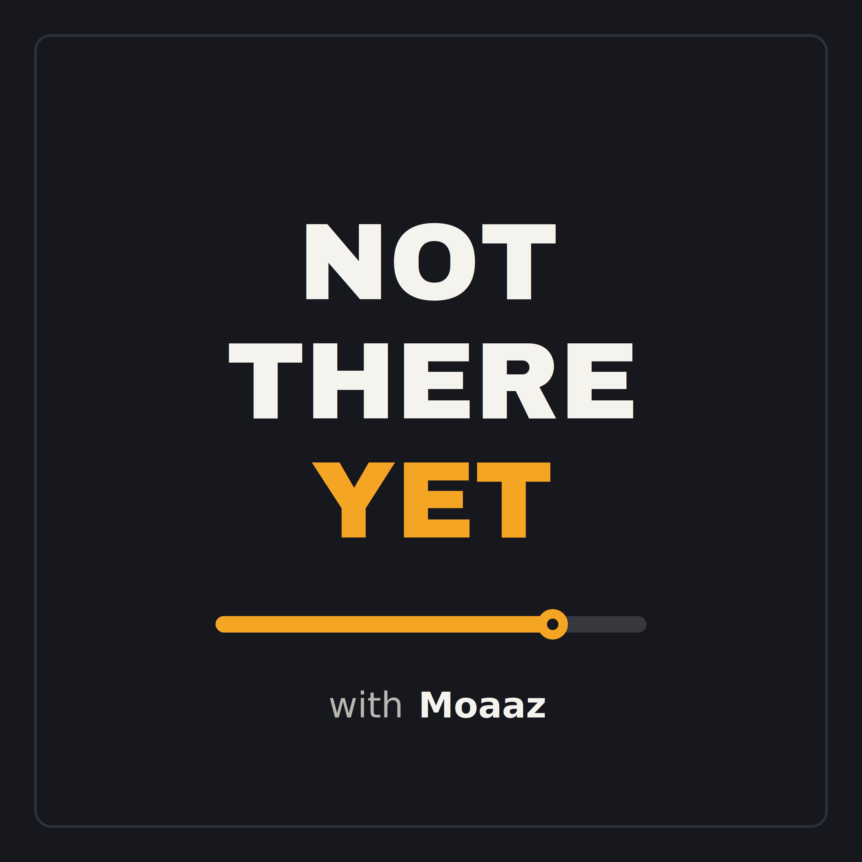 Not There Yet with Moaaz