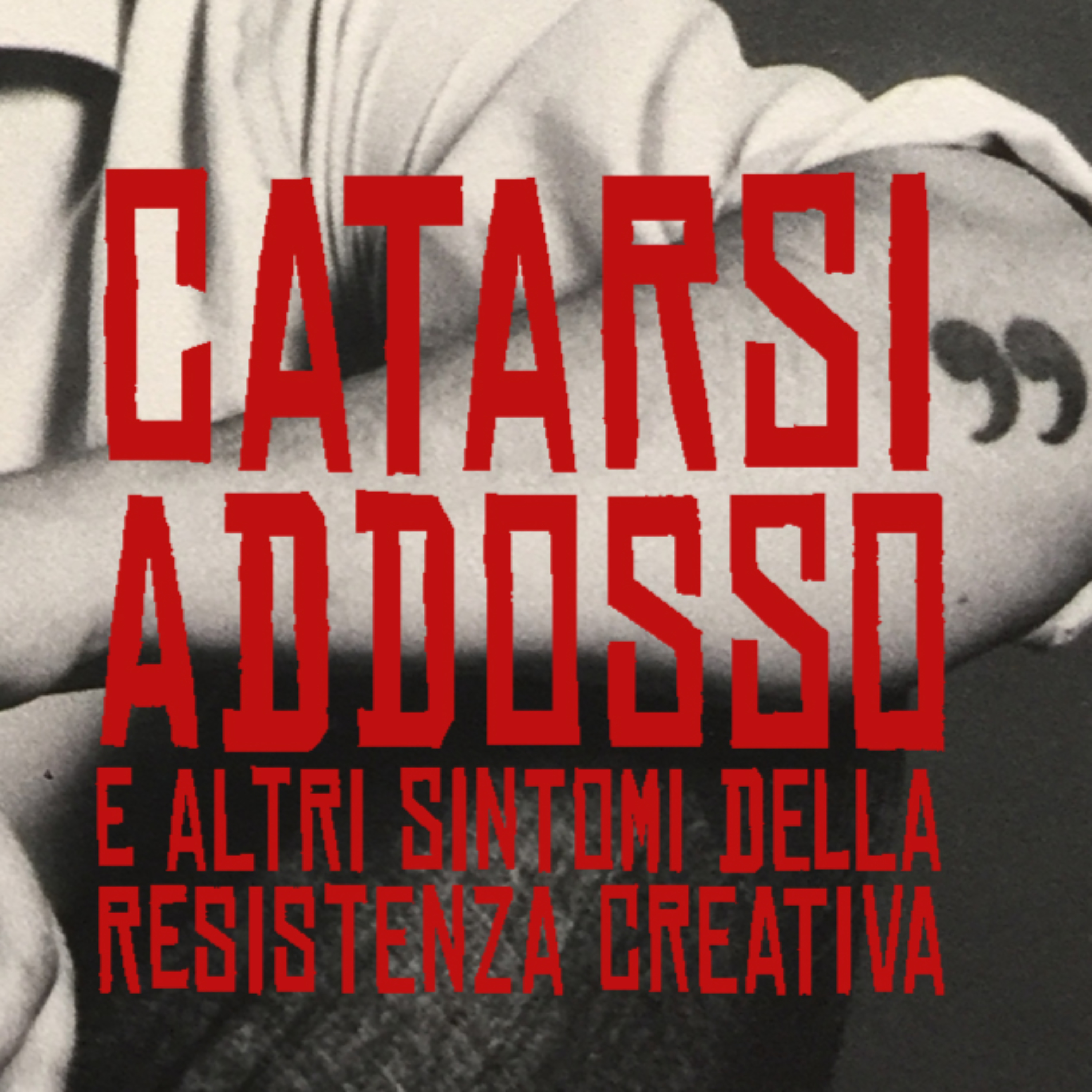 CATARSI ADDOSSO e ALTRI SINTOMI DELLA RESISTENZA CREATIVA