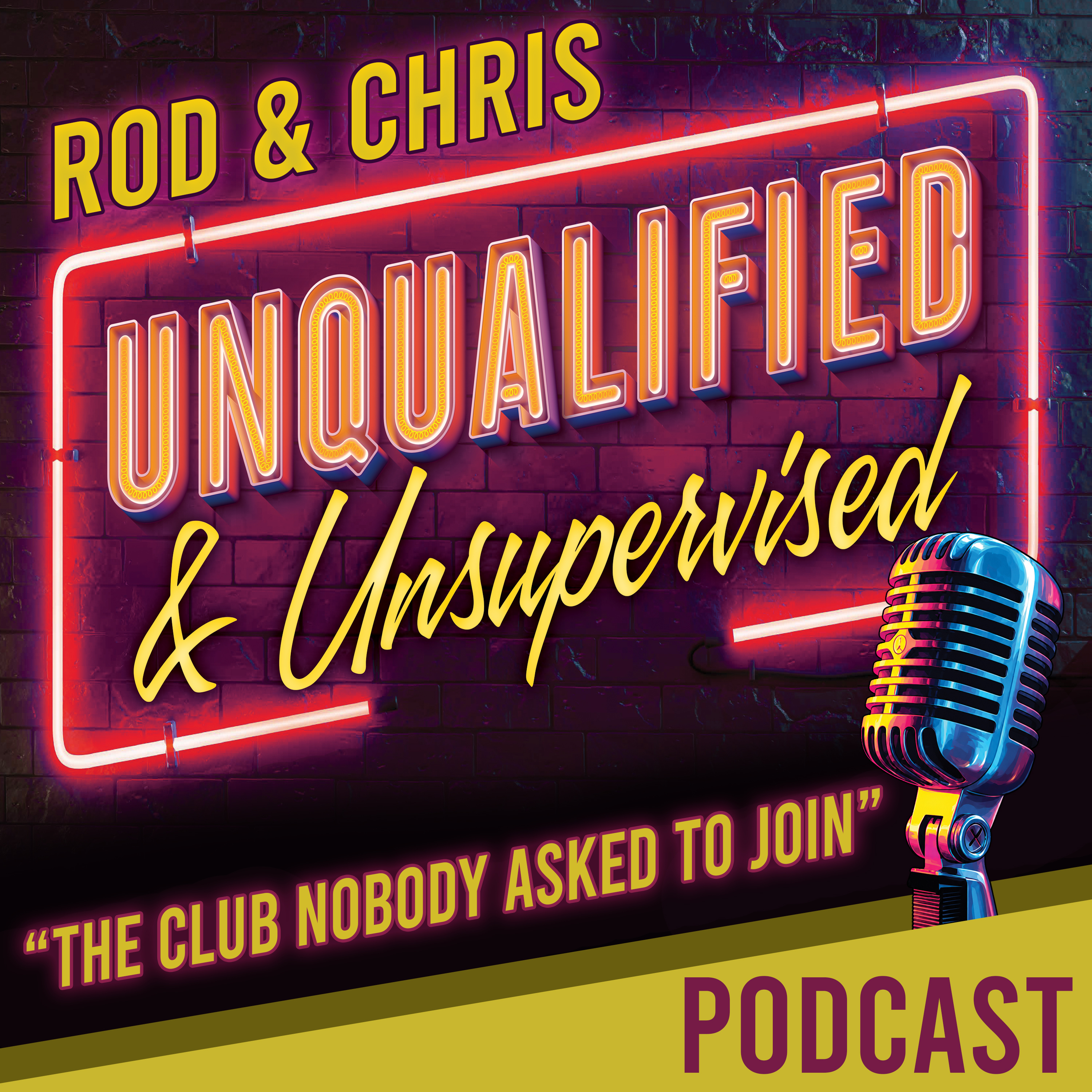 Rod & Chris: Unqualified and Unsupervised