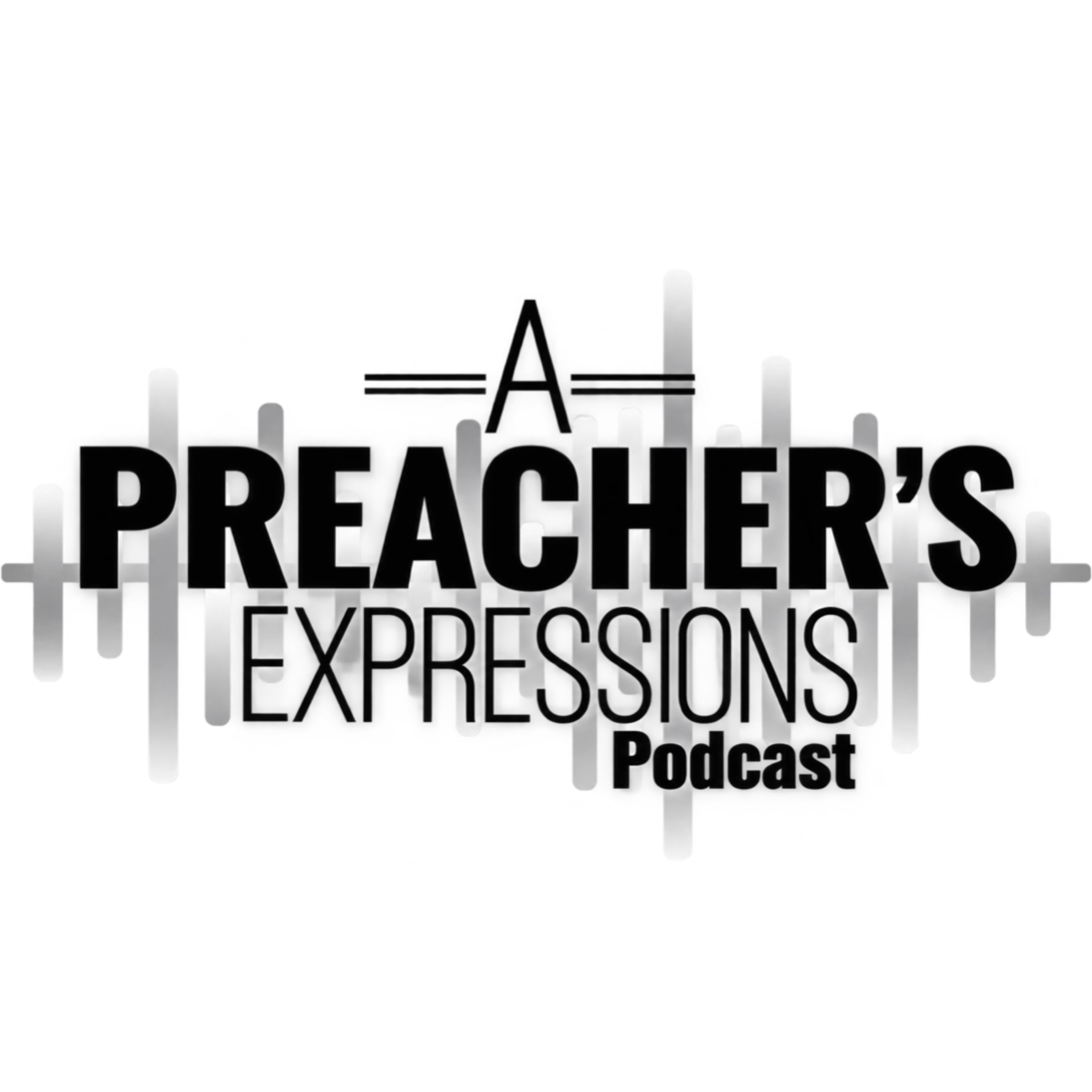 A Preacher’s Expressions Podcast