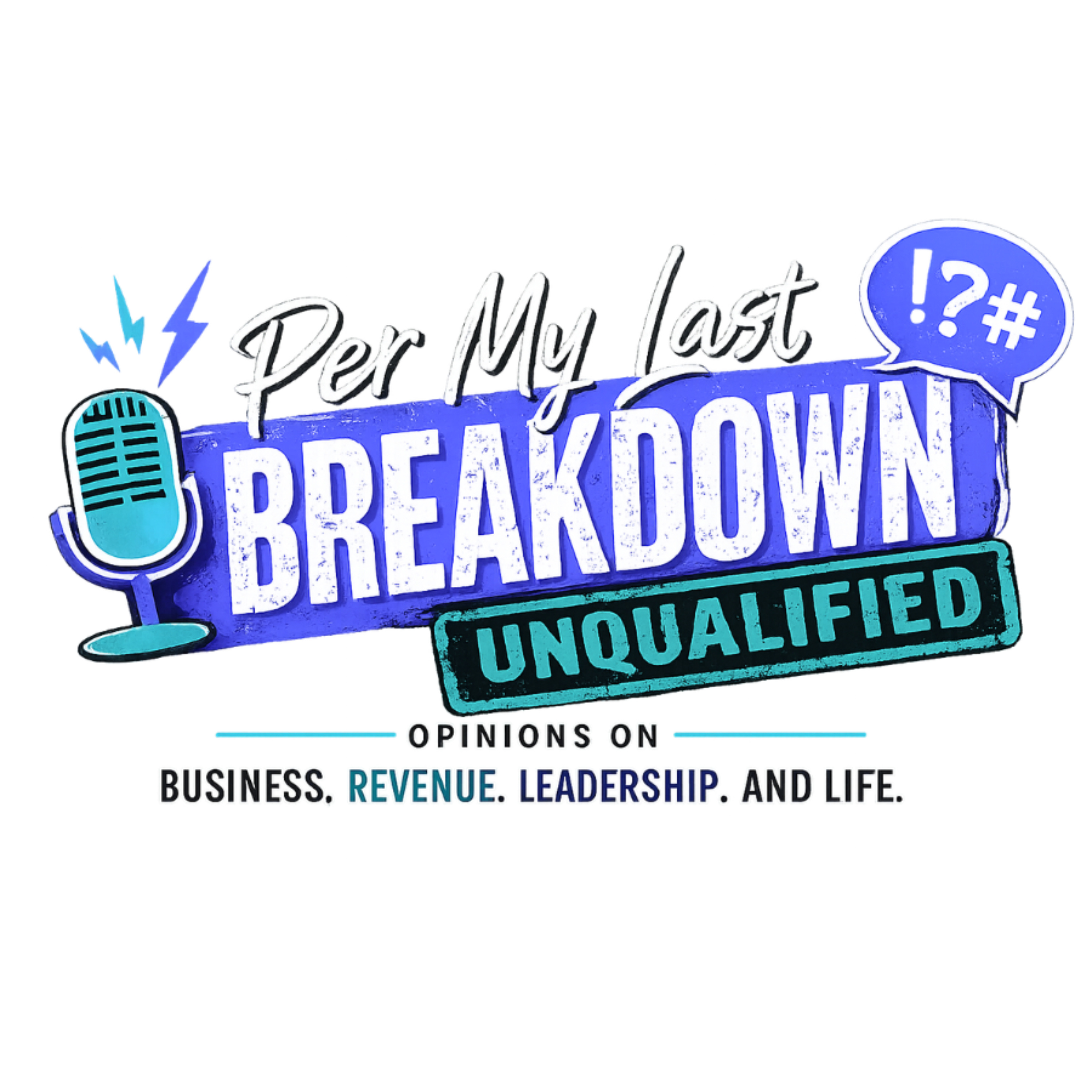 Per My Last Breakdown: "Unqualified" opinions on business, revenue, leadership, and life. podcast artwork