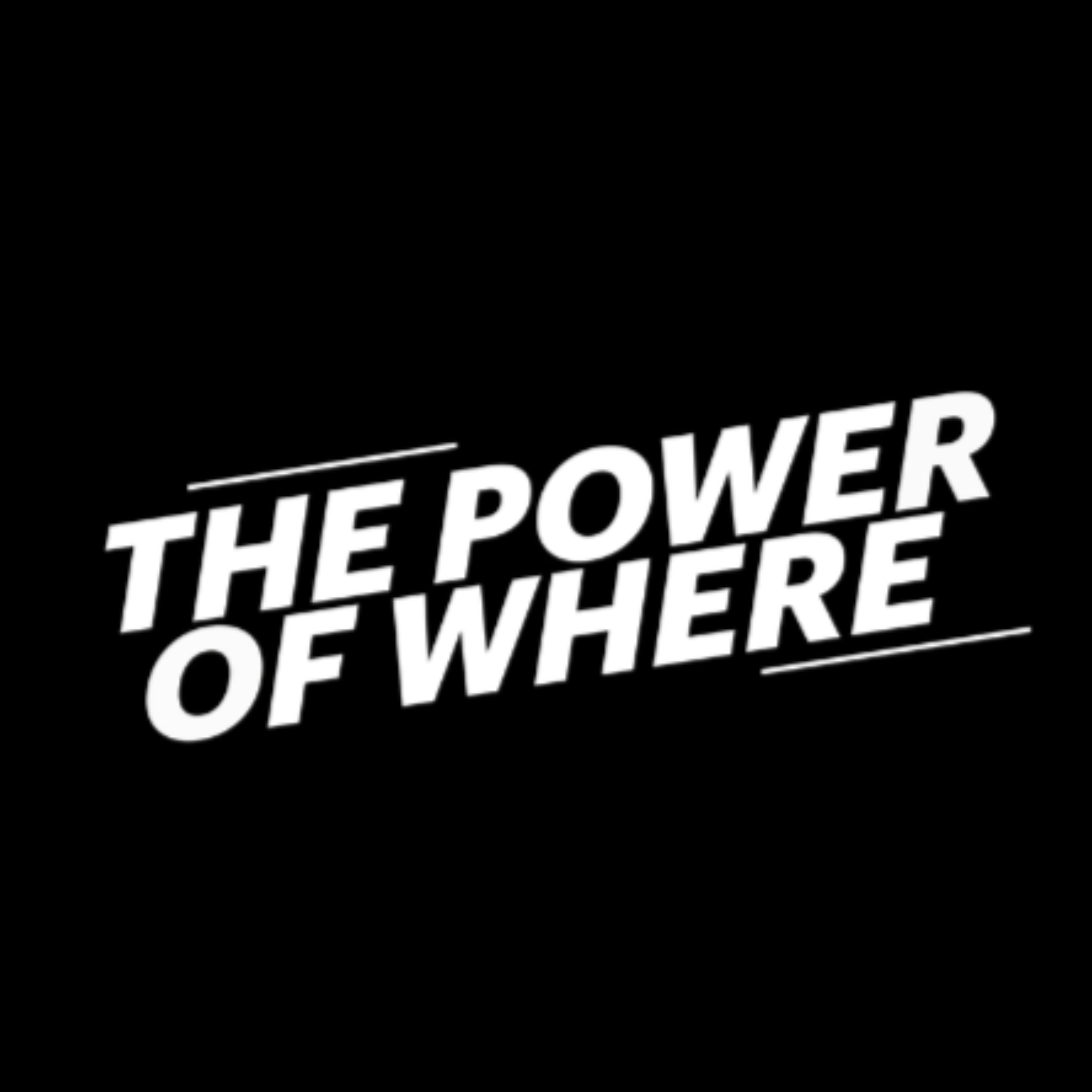 Podcast The Power of Where Podcast
